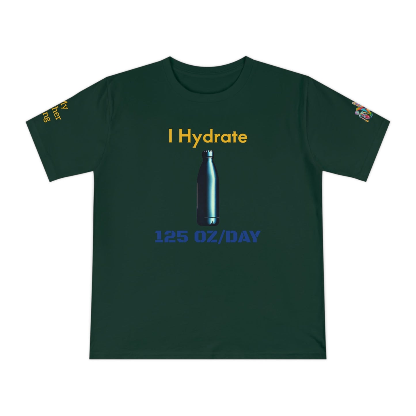 'I Hydrate 125 OZ/DAY' (MHB EDITION)_100% Organic Cotton T-Shirt - My Higher Being