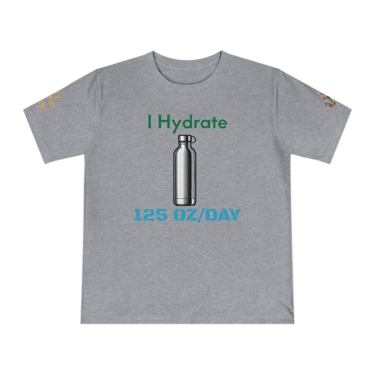 'I Hydrate 125 OZ/DAY' (MHB EDITION)_100% Organic Cotton T-Shirt - My Higher Being