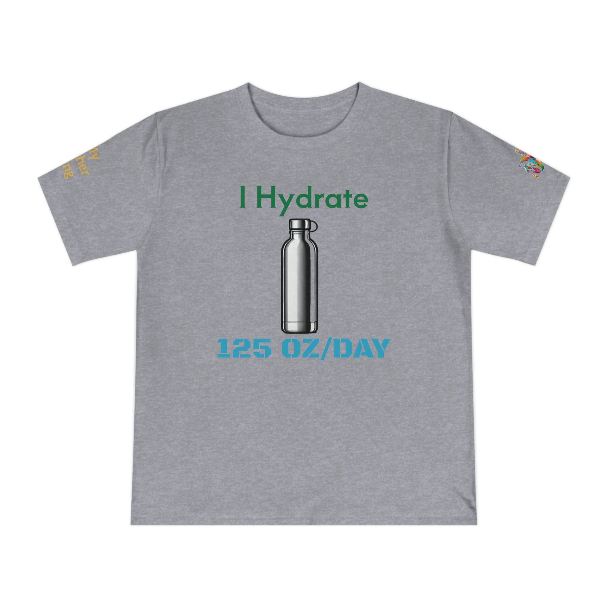 'I Hydrate 125 OZ/DAY' (MHB EDITION)_100% Organic Cotton T-Shirt - My Higher Being