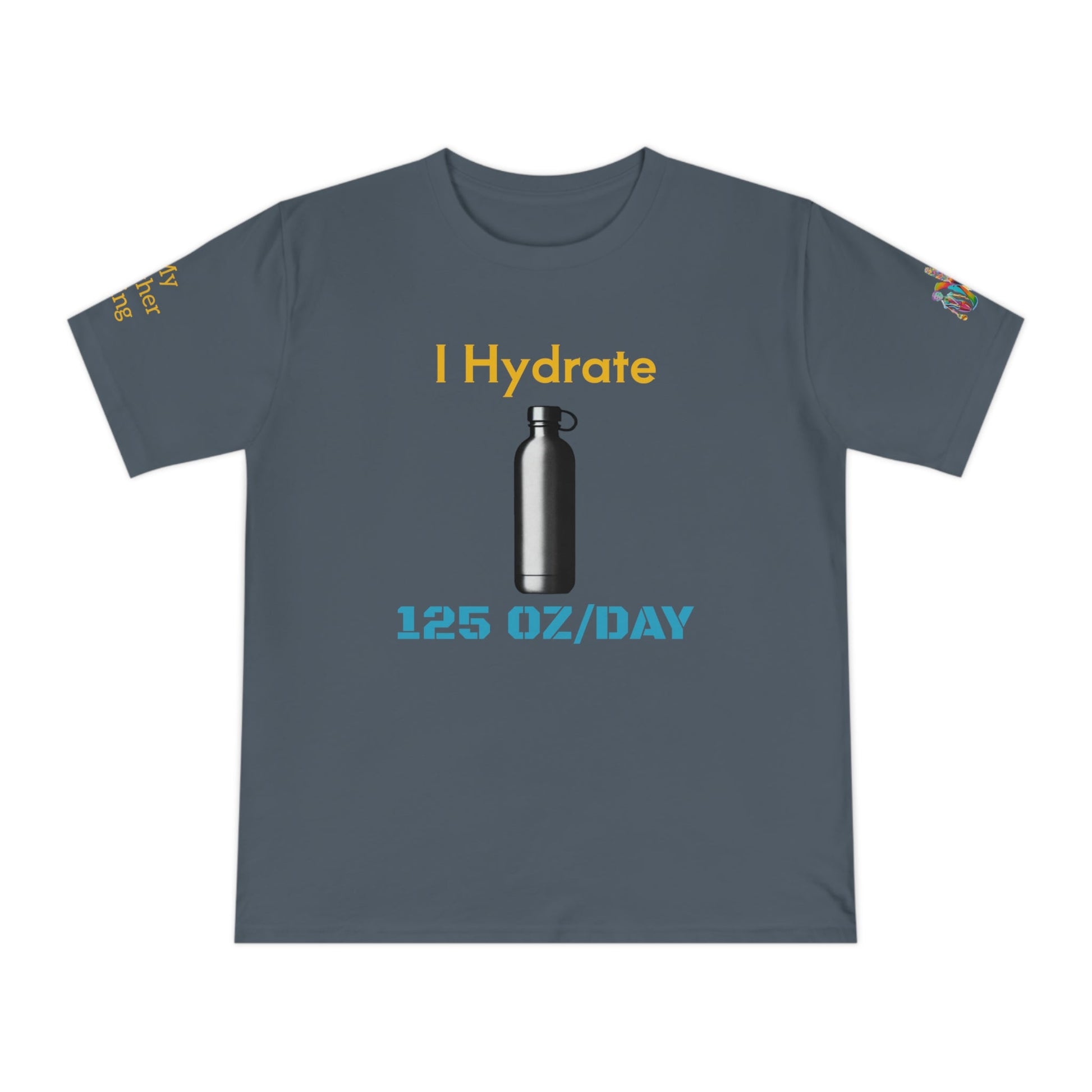 'I Hydrate 125 OZ/DAY' (MHB EDITION)_100% Organic Cotton T-Shirt - My Higher Being