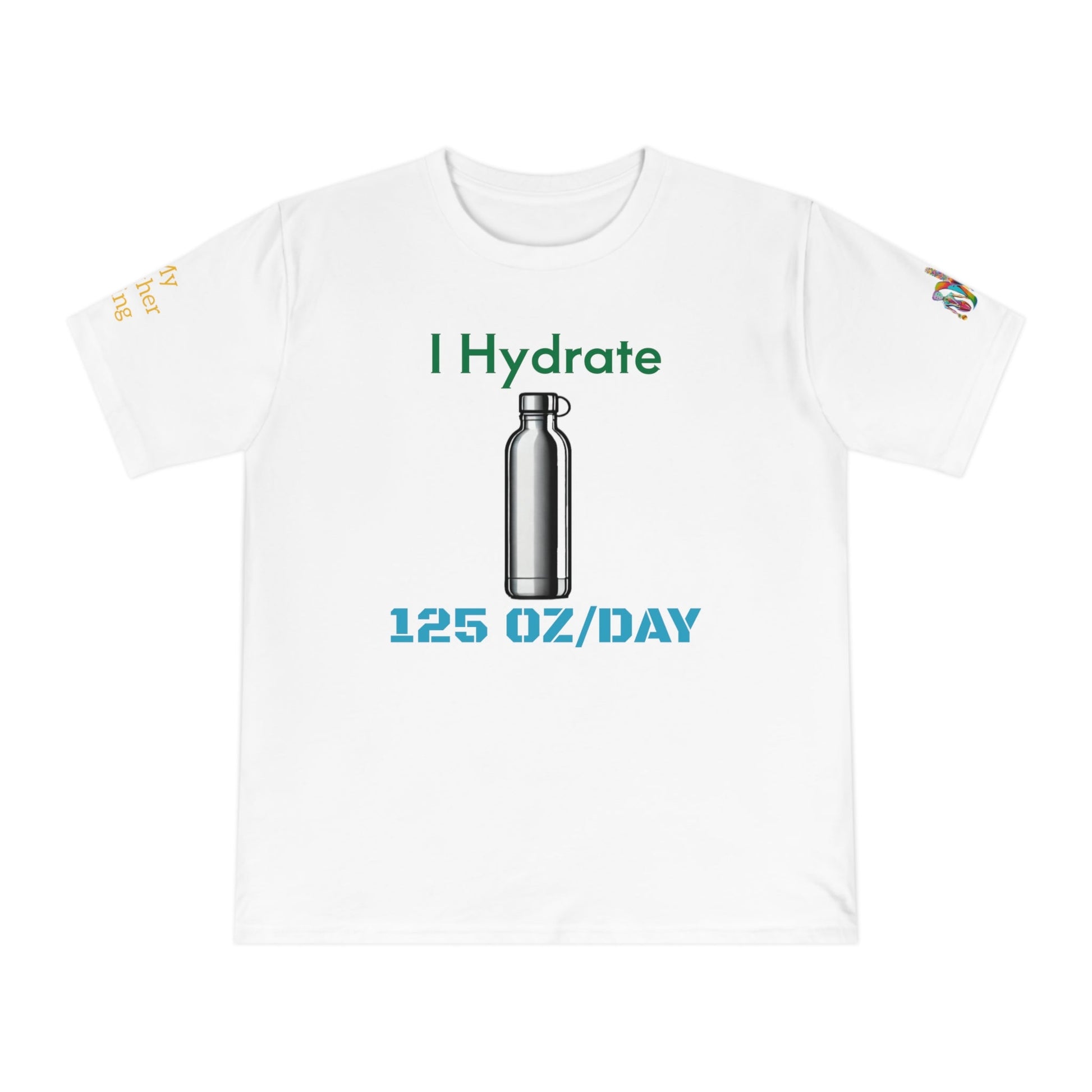 'I Hydrate 125 OZ/DAY' (MHB EDITION)_100% Organic Cotton T-Shirt - My Higher Being