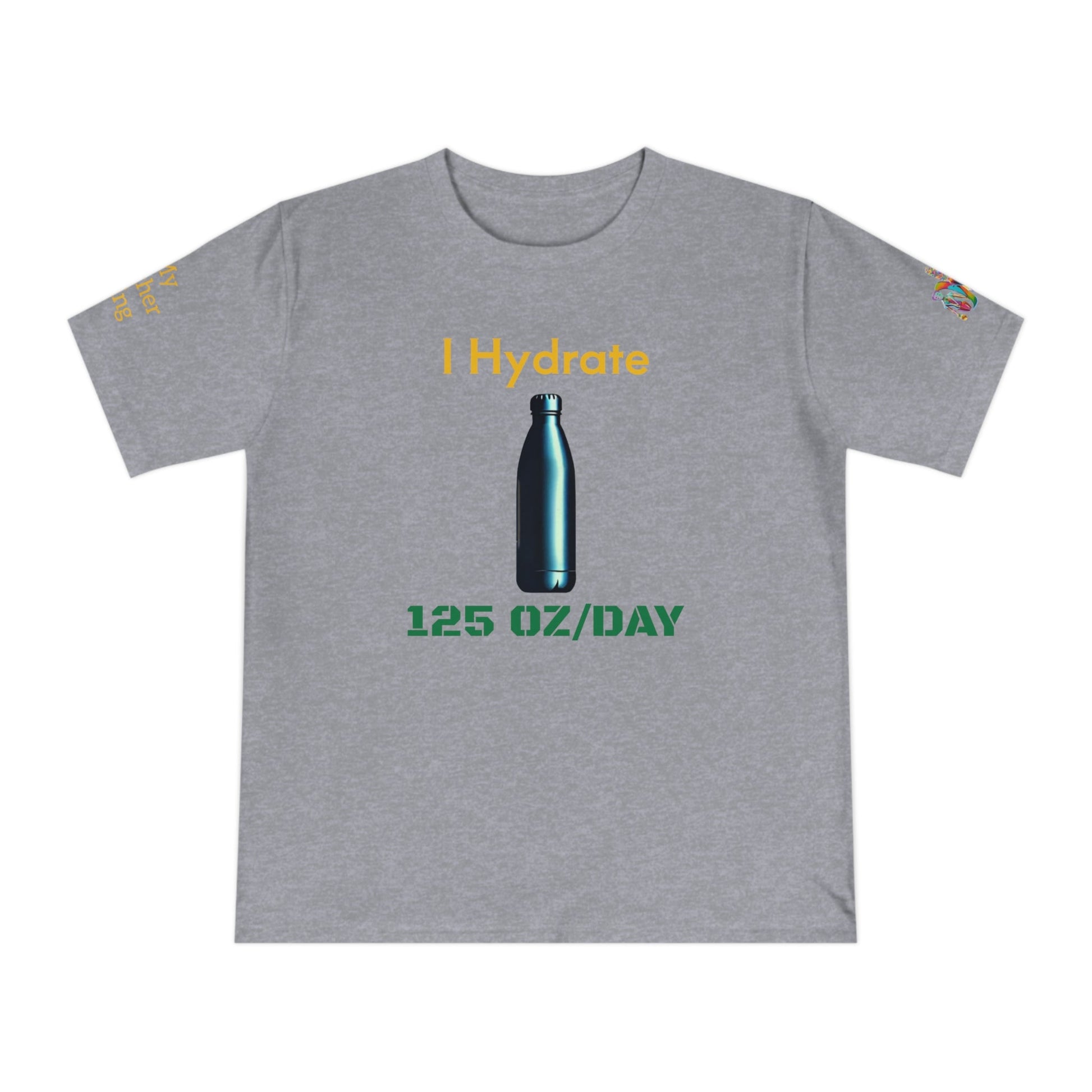 'I Hydrate 125 OZ/DAY' (MHB EDITION)_100% Organic Cotton T-Shirt - My Higher Being