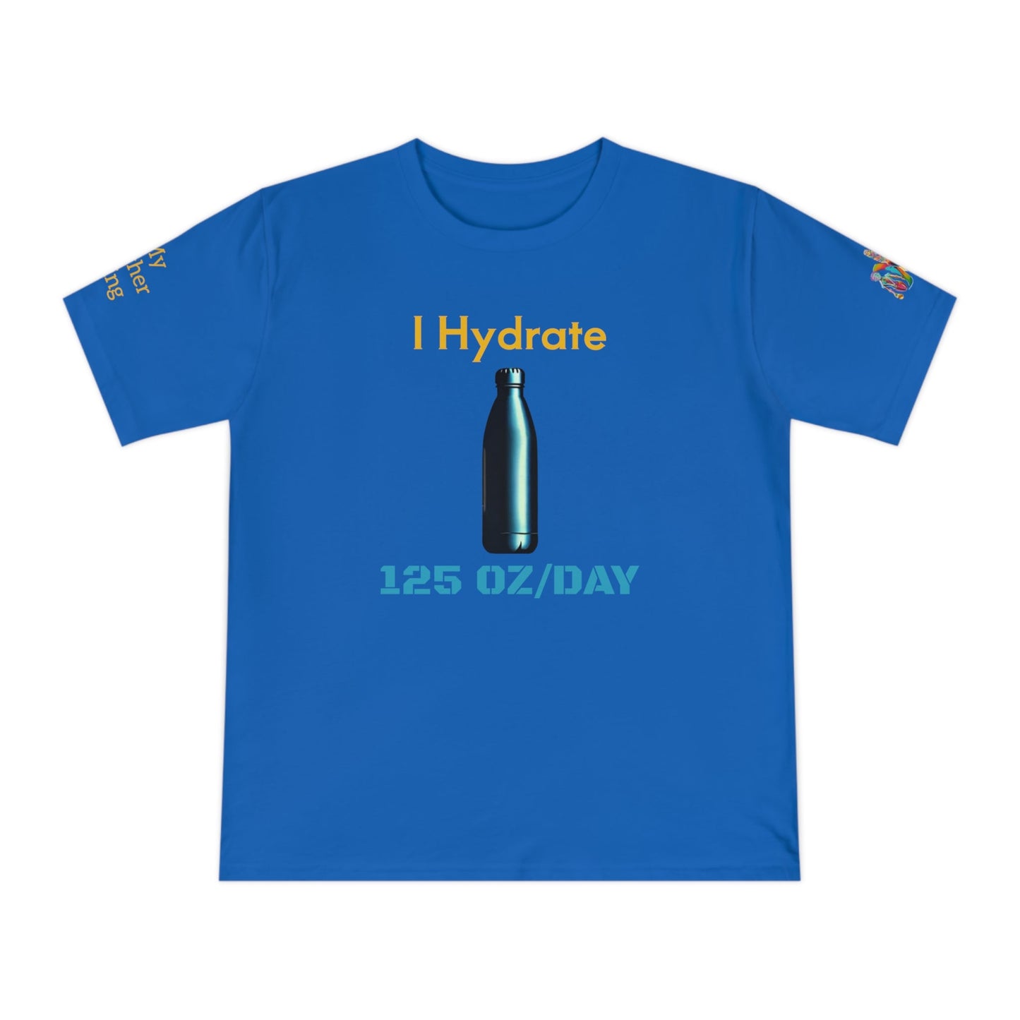 'I Hydrate 125 OZ/DAY' (MHB EDITION)_100% Organic Cotton T-Shirt - My Higher Being