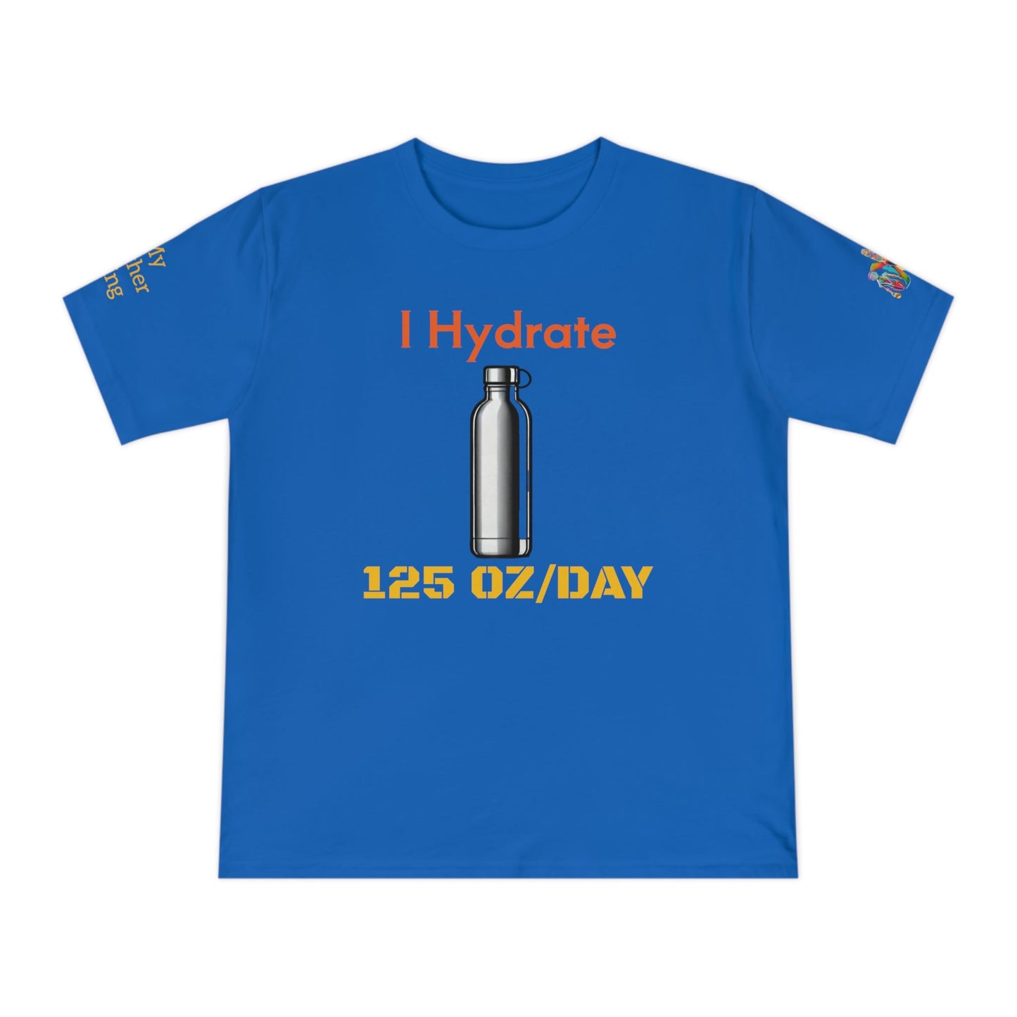 'I Hydrate 125 OZ/DAY' (MHB EDITION)_100% Organic Cotton T-Shirt - My Higher Being