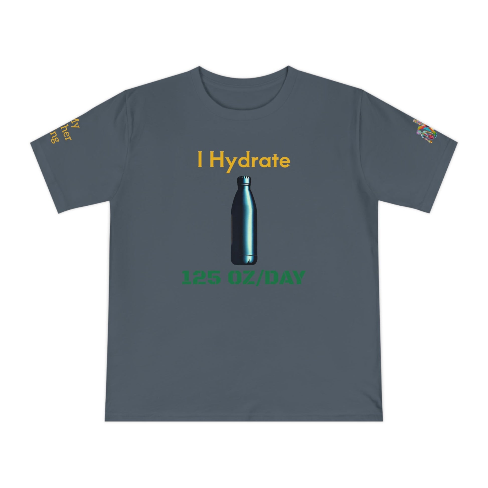 'I Hydrate 125 OZ/DAY' (MHB EDITION)_100% Organic Cotton T-Shirt - My Higher Being