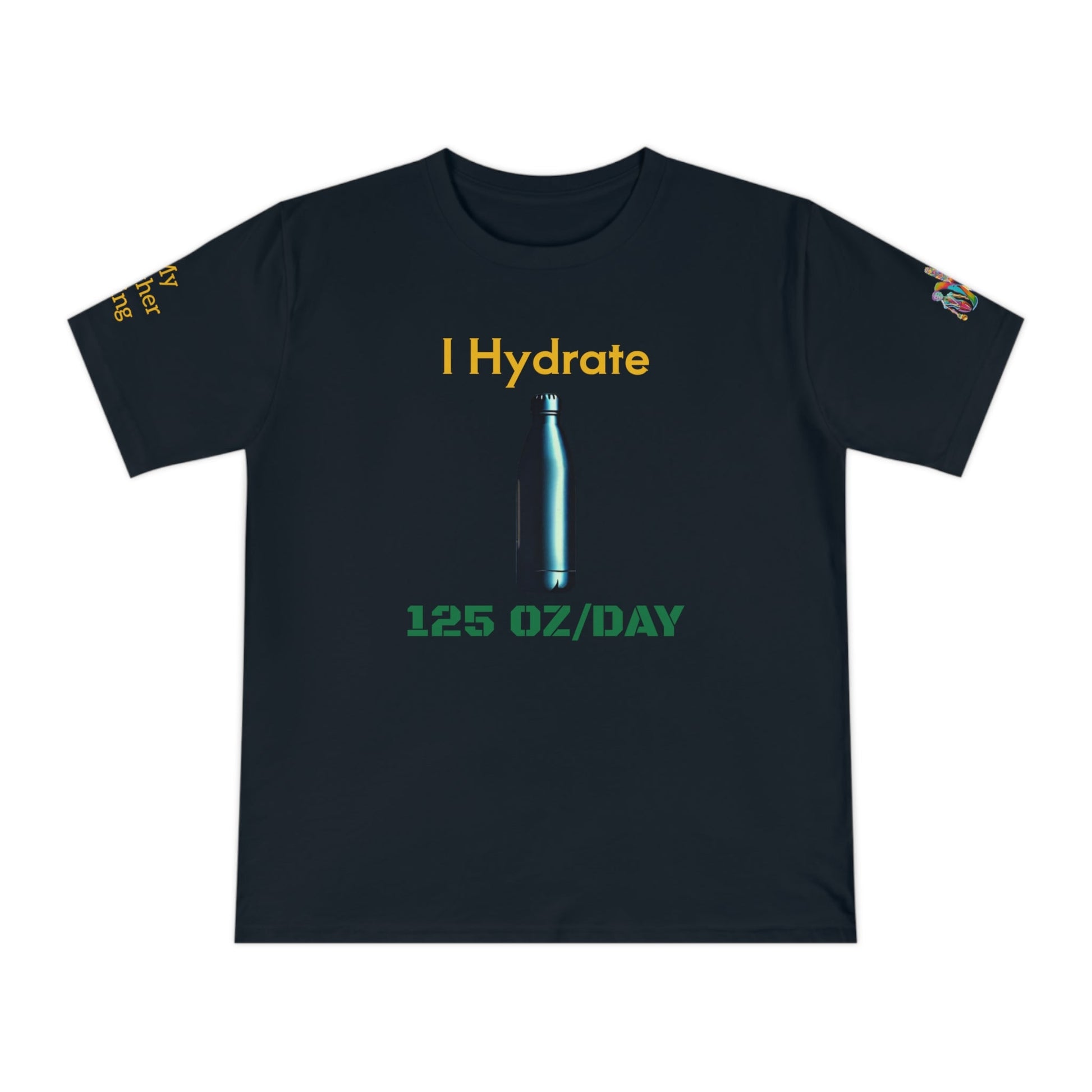 'I Hydrate 125 OZ/DAY' (MHB EDITION)_100% Organic Cotton T-Shirt - My Higher Being