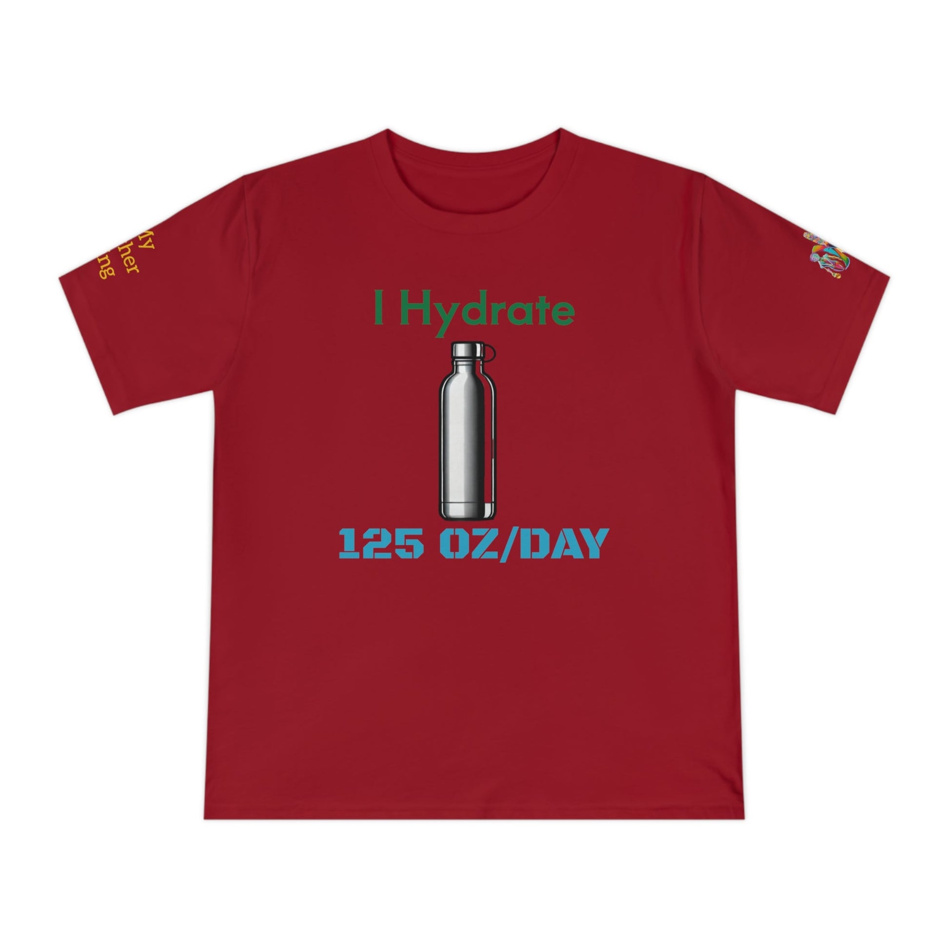 'I Hydrate 125 OZ/DAY' (MHB EDITION)_100% Organic Cotton T-Shirt - My Higher Being