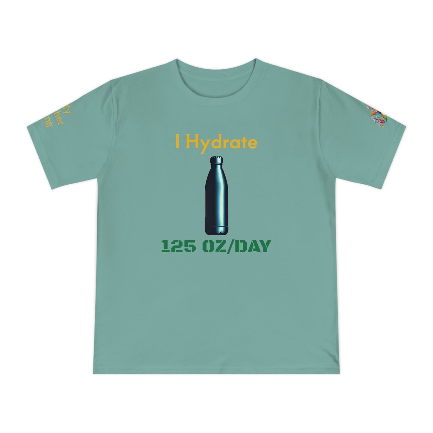 'I Hydrate 125 OZ/DAY' (MHB EDITION)_100% Organic Cotton T-Shirt - My Higher Being