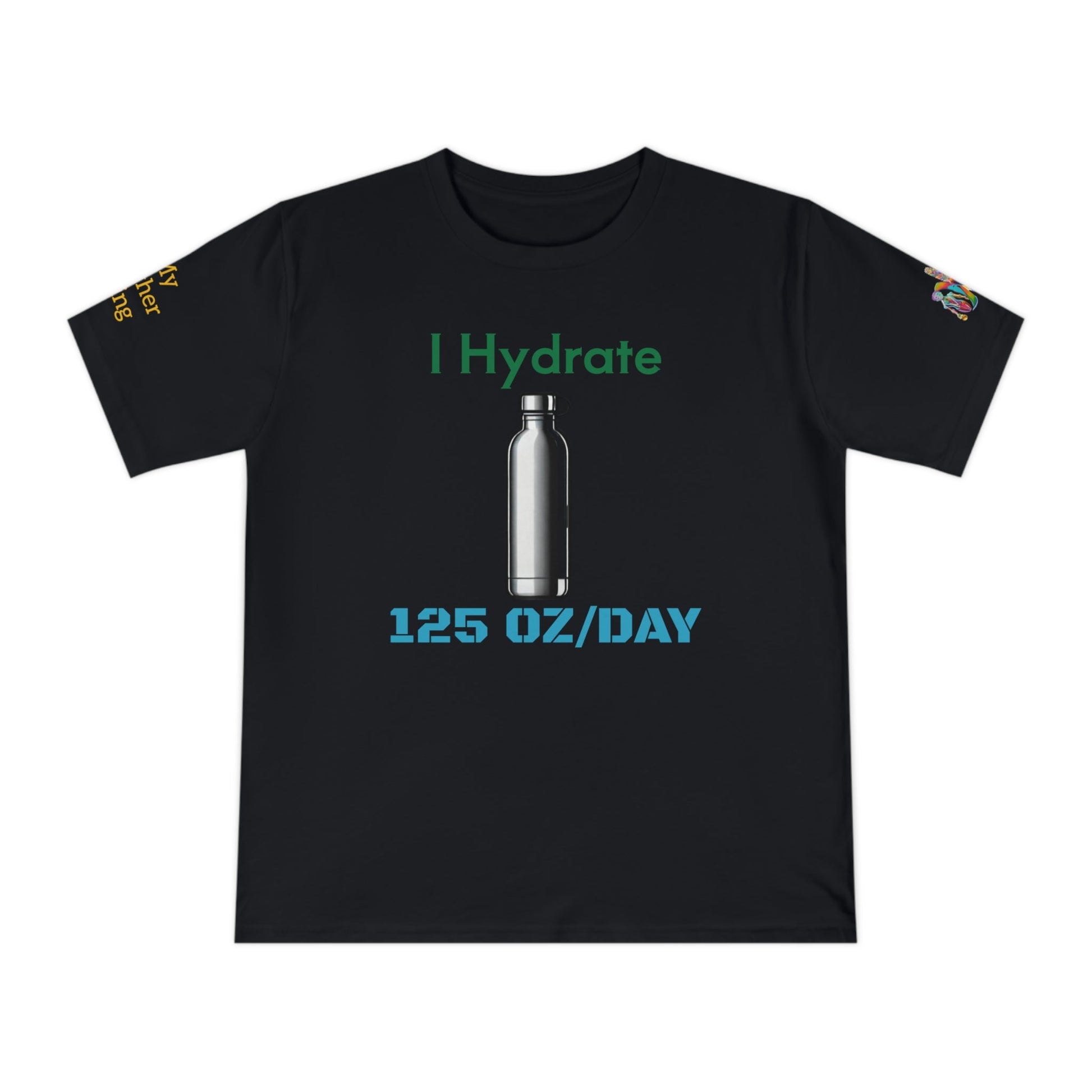 'I Hydrate 125 OZ/DAY' (MHB EDITION)_100% Organic Cotton T-Shirt - My Higher Being