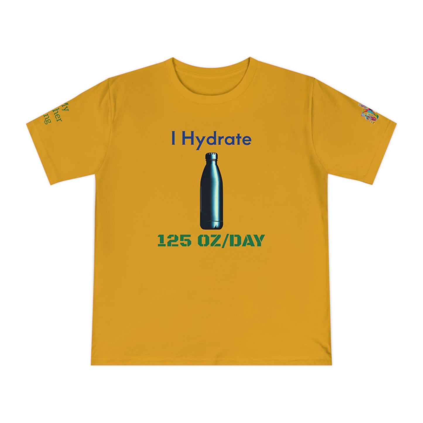 'I Hydrate 125 OZ/DAY' (MHB EDITION)_100% Organic Cotton T-Shirt - My Higher Being