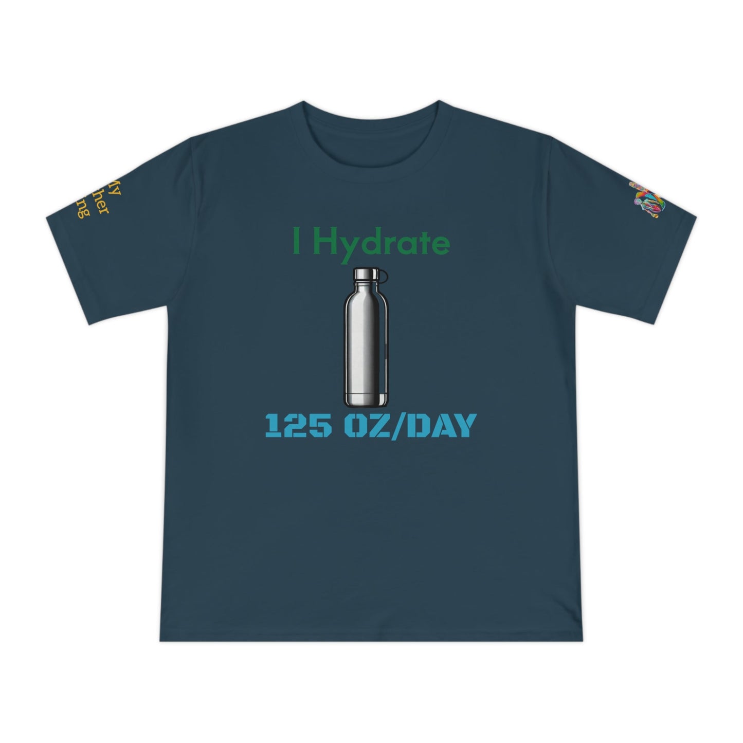 'I Hydrate 125 OZ/DAY' (MHB EDITION)_100% Organic Cotton T-Shirt - My Higher Being