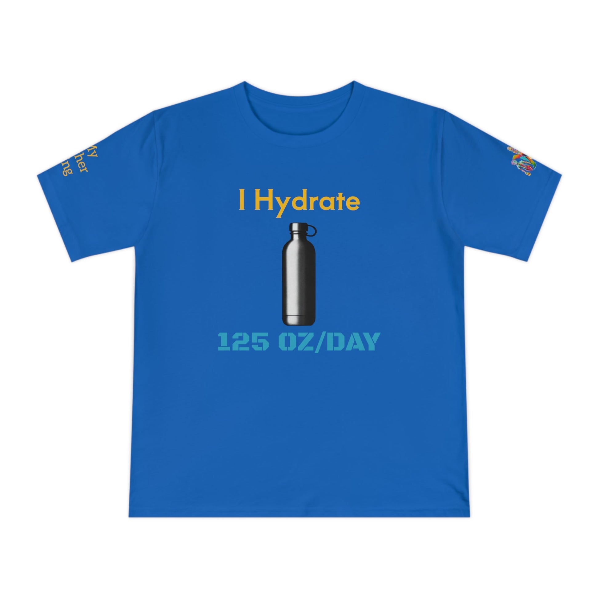 'I Hydrate 125 OZ/DAY' (MHB EDITION)_100% Organic Cotton T-Shirt - My Higher Being