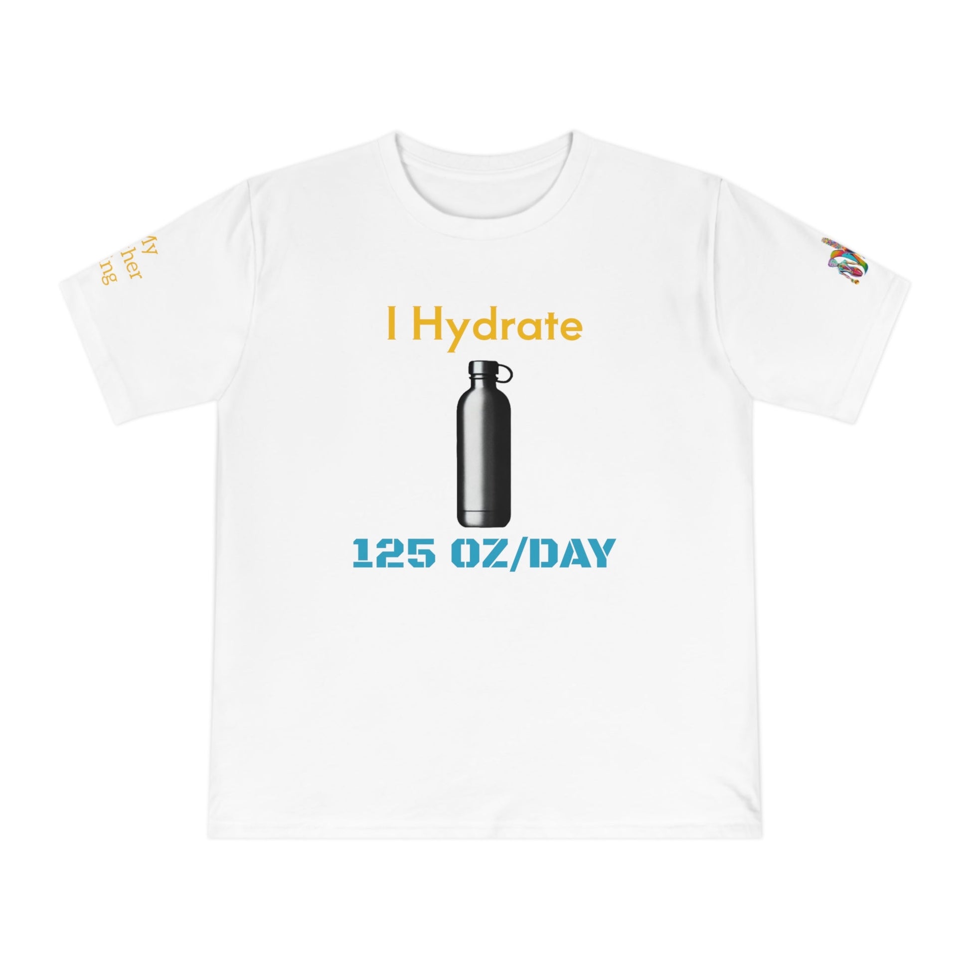 'I Hydrate 125 OZ/DAY' (MHB EDITION)_100% Organic Cotton T-Shirt - My Higher Being