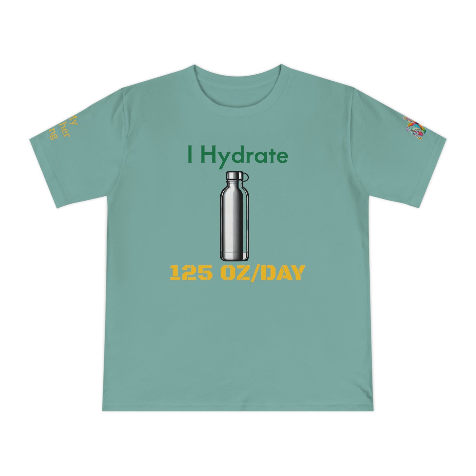 'I Hydrate 125 OZ/DAY' (MHB EDITION)_100% Organic Cotton T-Shirt - My Higher Being