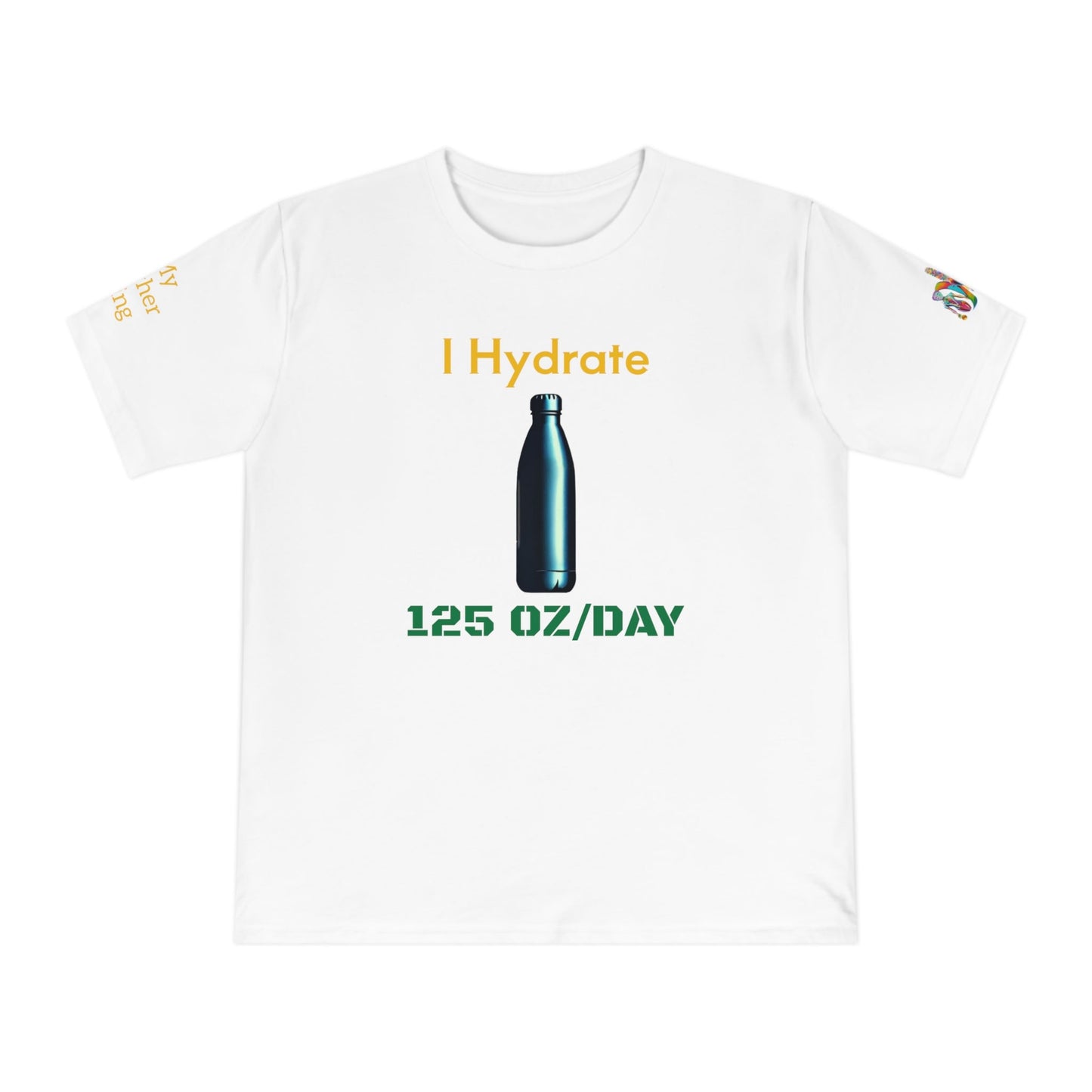 'I Hydrate 125 OZ/DAY' (MHB EDITION)_100% Organic Cotton T-Shirt - My Higher Being