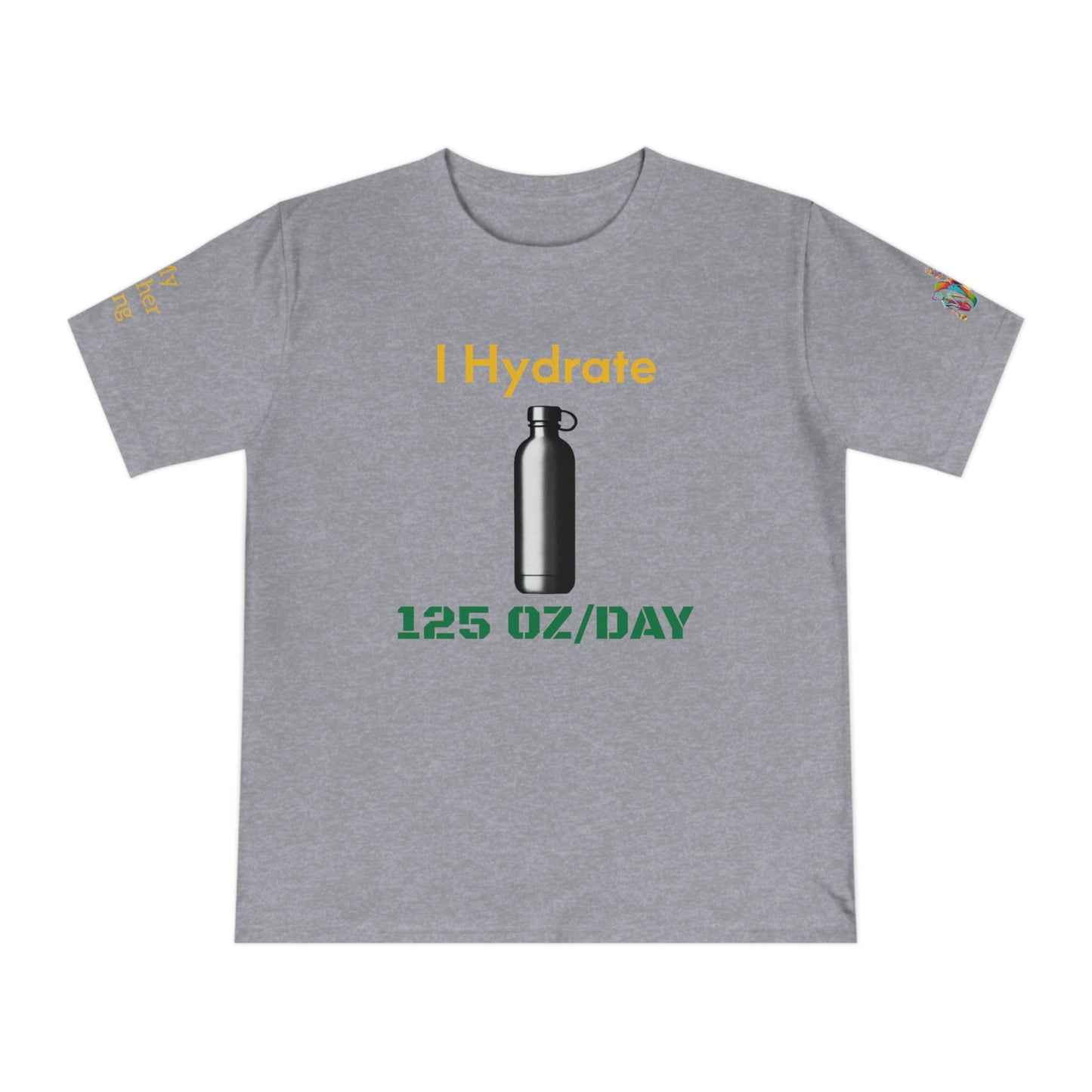 'I Hydrate 125 OZ/DAY' (MHB EDITION)_100% Organic Cotton T-Shirt - My Higher Being