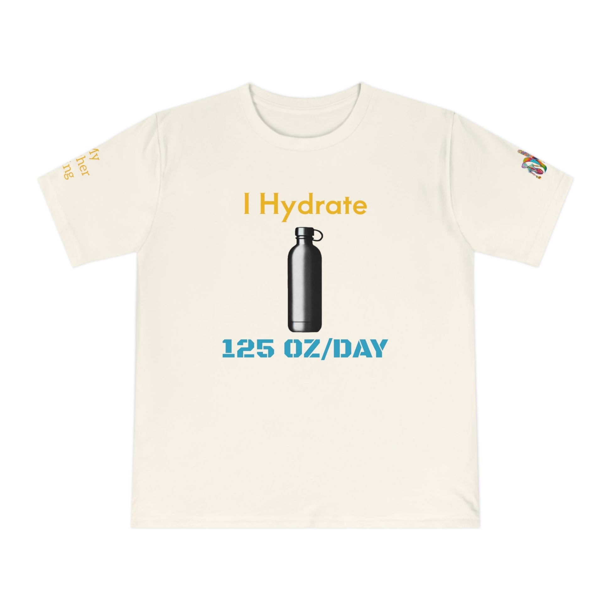 'I Hydrate 125 OZ/DAY' (MHB EDITION)_100% Organic Cotton T-Shirt - My Higher Being