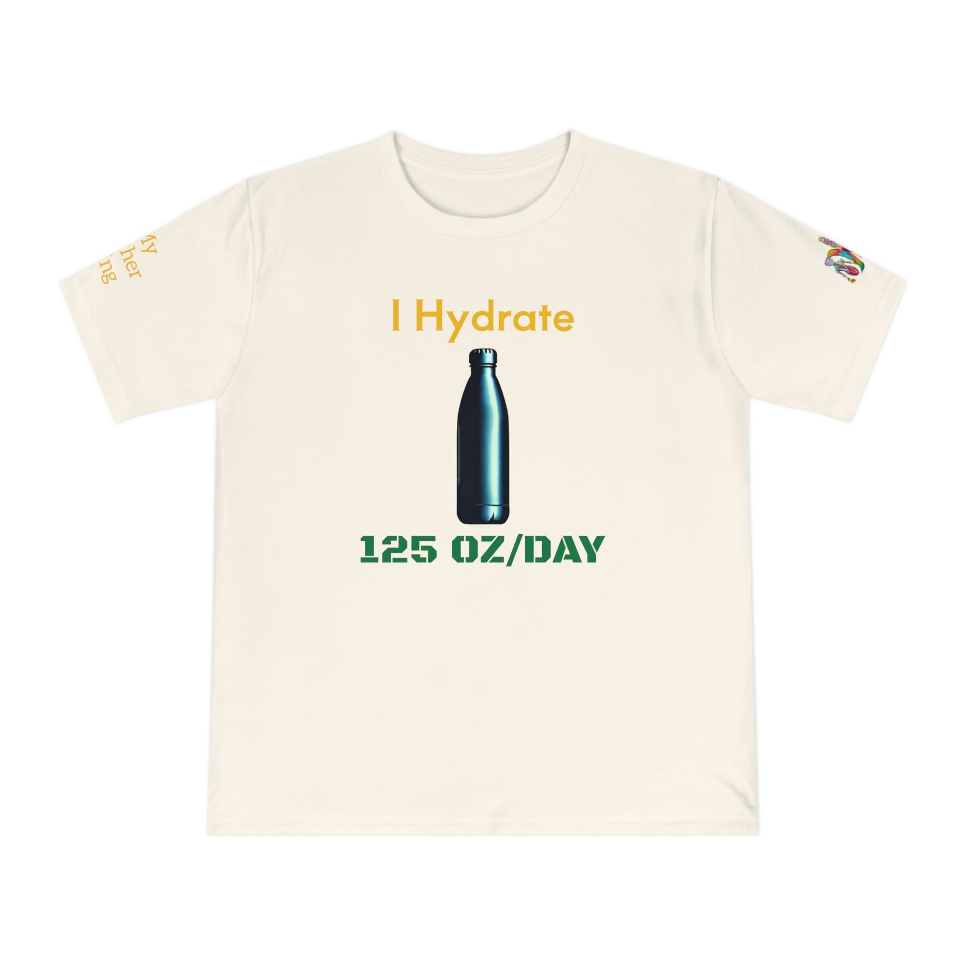 'I Hydrate 125 OZ/DAY' (MHB EDITION)_100% Organic Cotton T-Shirt - My Higher Being