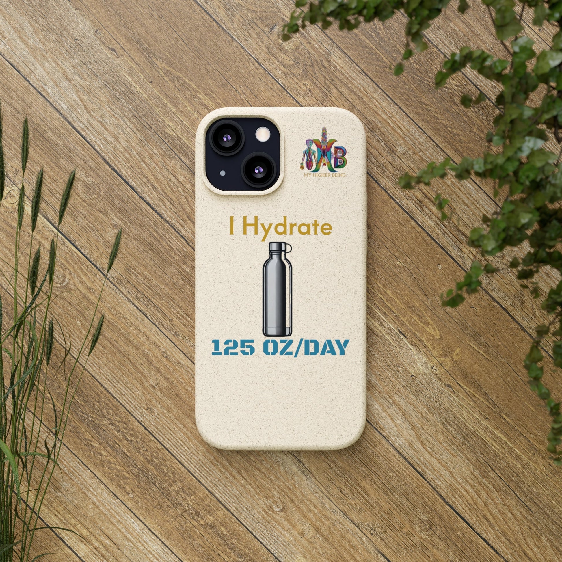 'I Hydrate 125 OZ/DAY'_Plastic Free Biodegradable Phone Case (MHB Edition) - My Higher Being