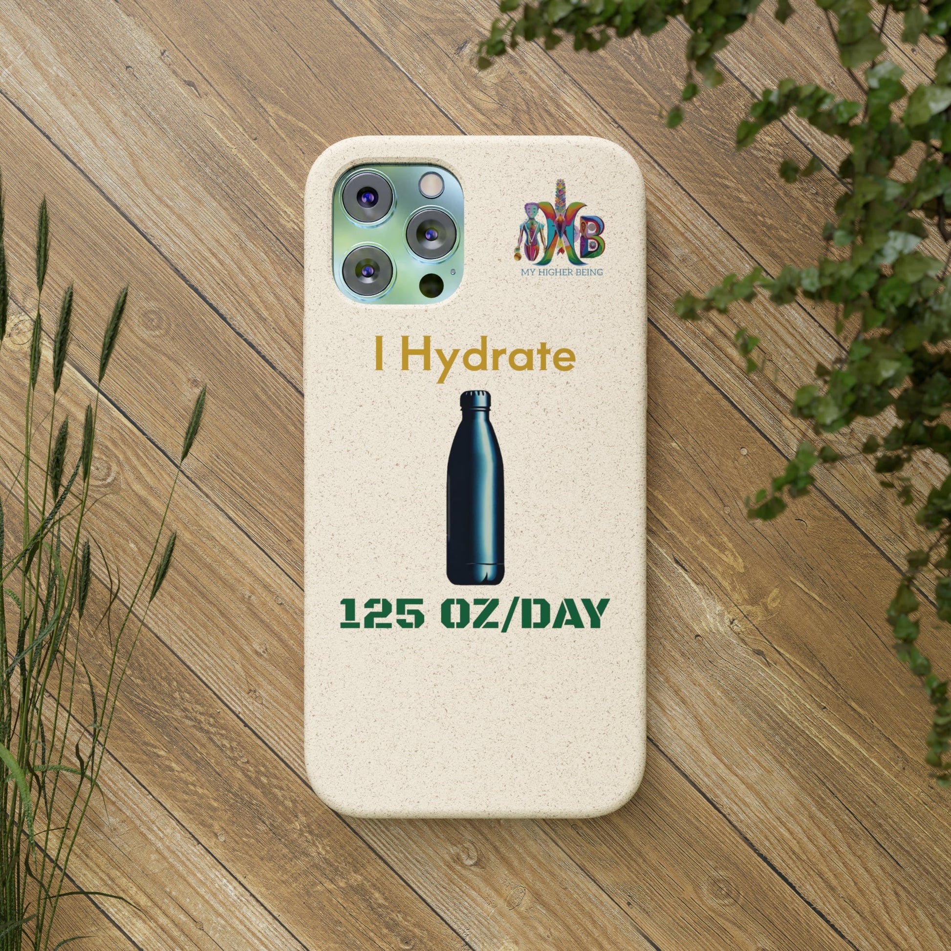 'I Hydrate 125 OZ/DAY'_Plastic Free Biodegradable Phone Case (MHB Edition) - My Higher Being