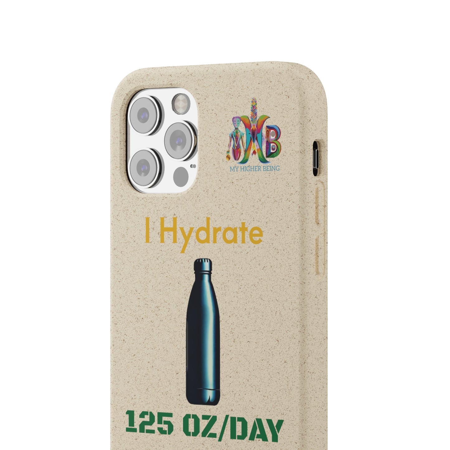 'I Hydrate 125 OZ/DAY'_Plastic Free Biodegradable Phone Case (MHB Edition) - My Higher Being