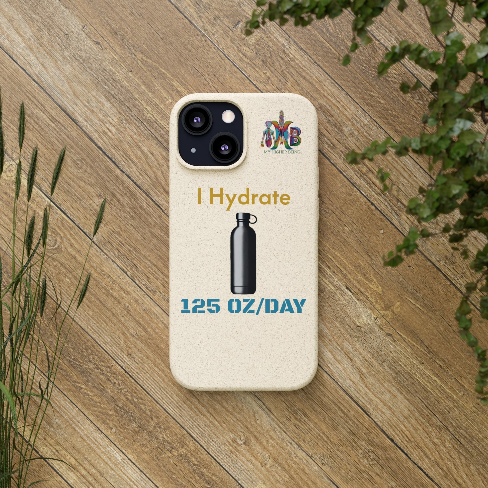 'I Hydrate 125 OZ/DAY'_Plastic Free Biodegradable Phone Case (MHB Edition) - My Higher Being