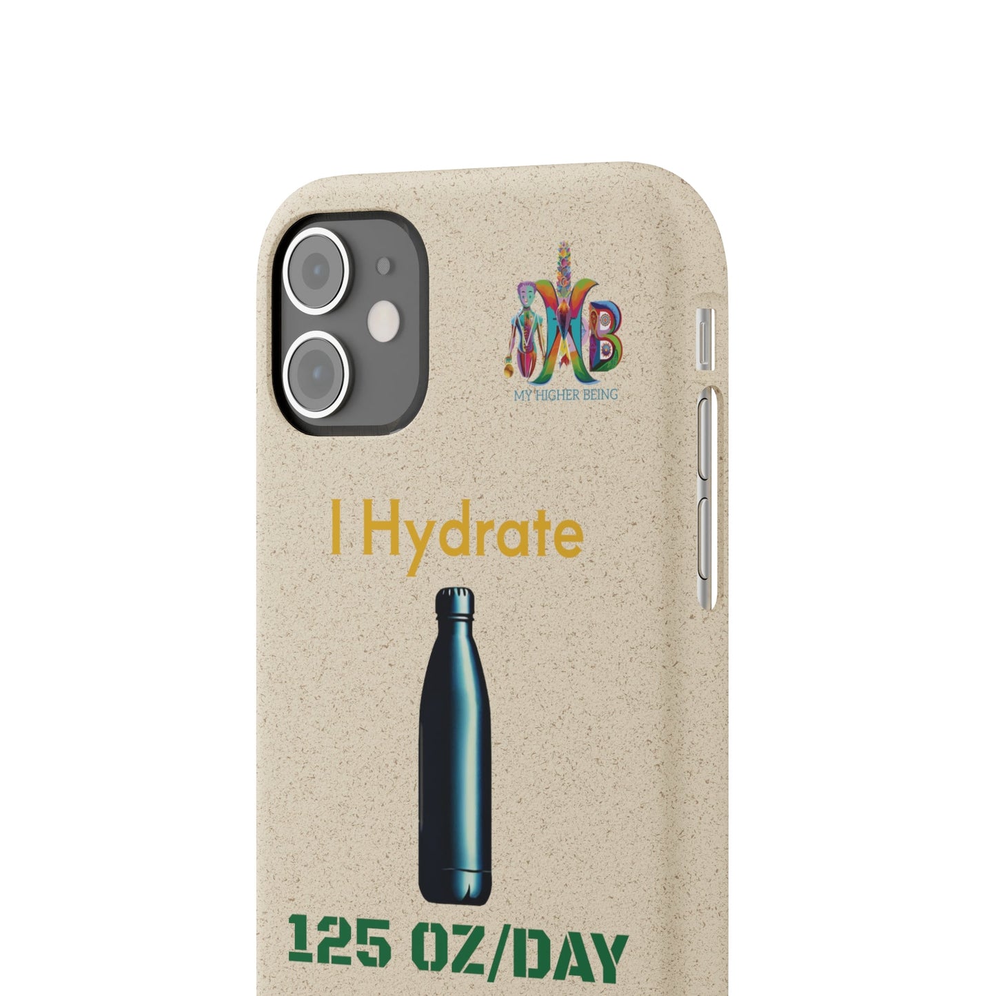 'I Hydrate 125 OZ/DAY'_Plastic Free Biodegradable Phone Case (MHB Edition) - My Higher Being