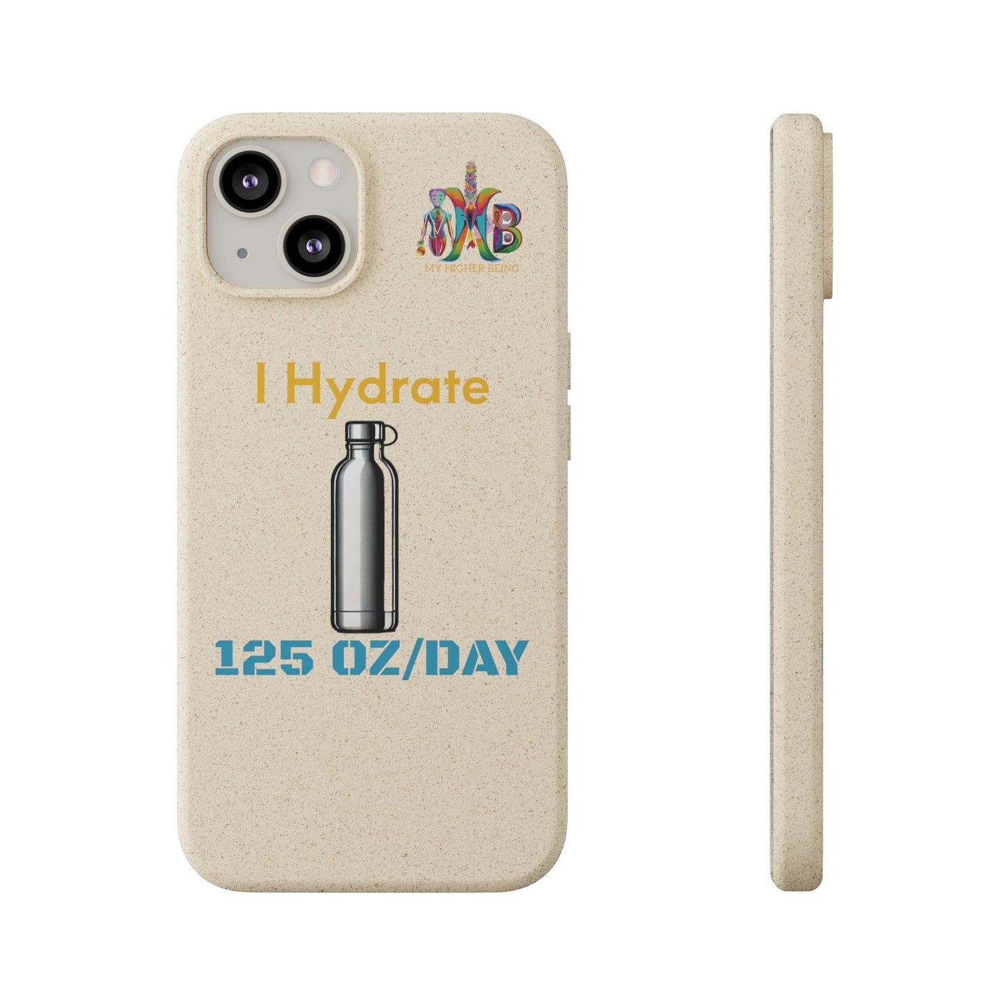 'I Hydrate 125 OZ/DAY'_Plastic Free Biodegradable Phone Case (MHB Edition) - My Higher Being