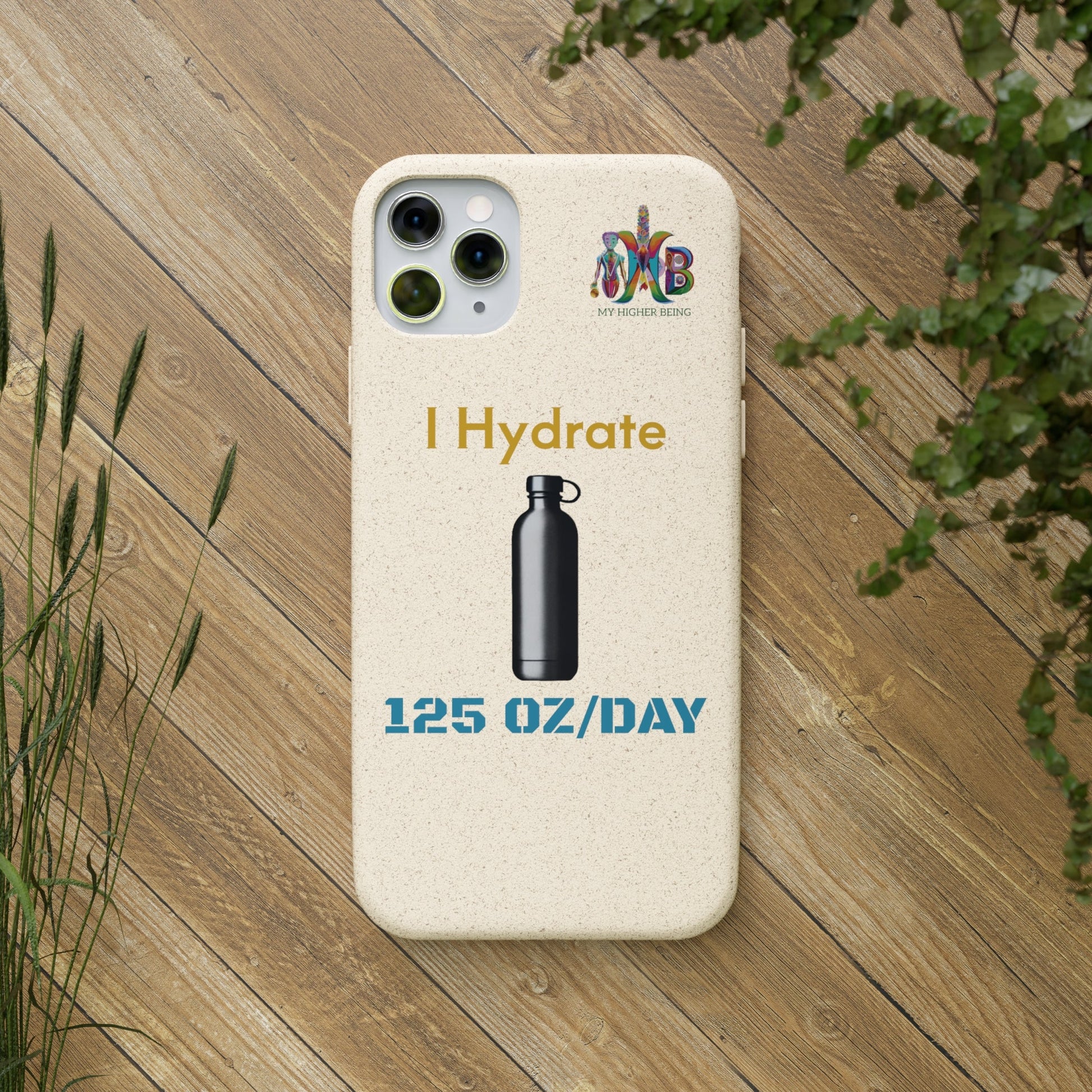'I Hydrate 125 OZ/DAY'_Plastic Free Biodegradable Phone Case (MHB Edition) - My Higher Being