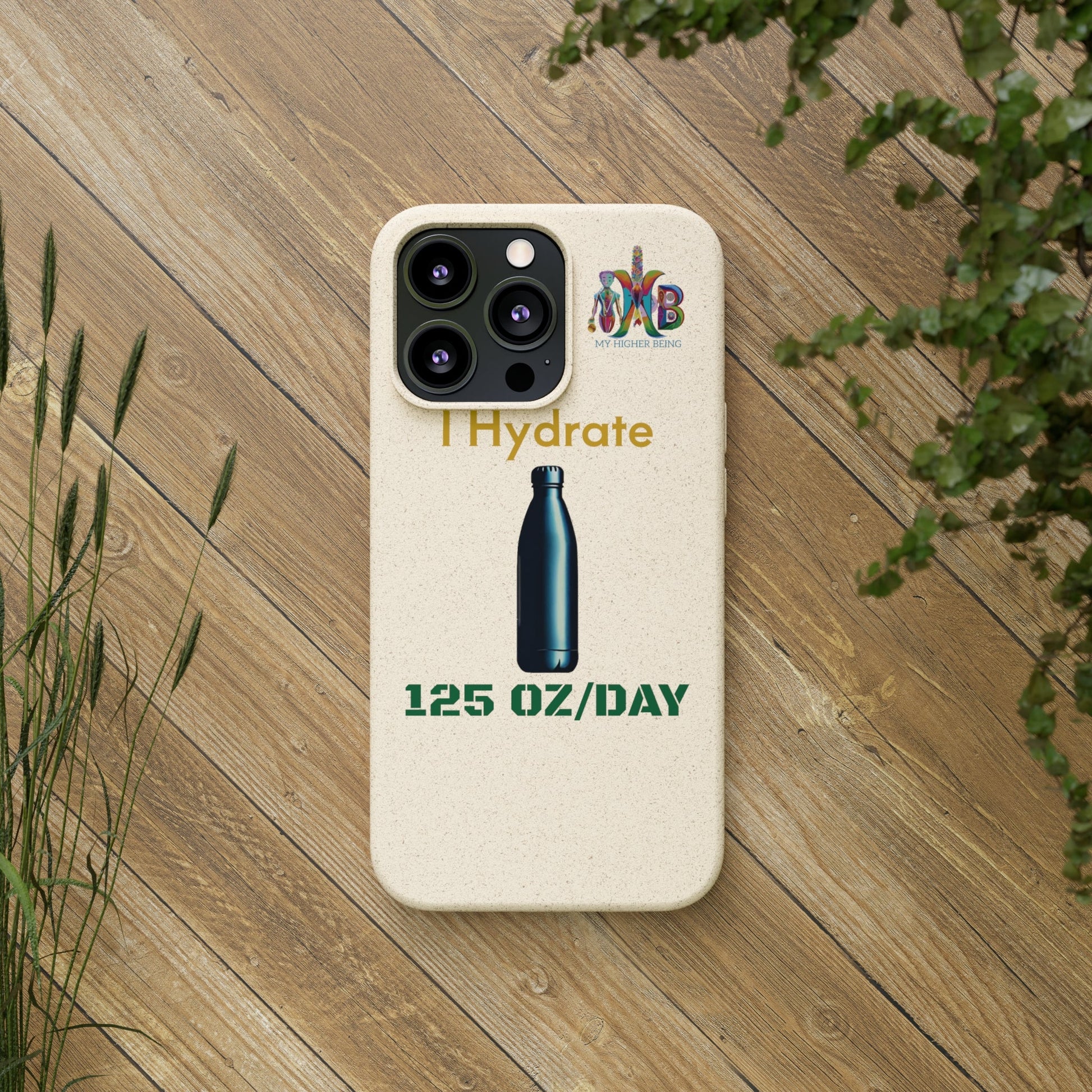 'I Hydrate 125 OZ/DAY'_Plastic Free Biodegradable Phone Case (MHB Edition) - My Higher Being