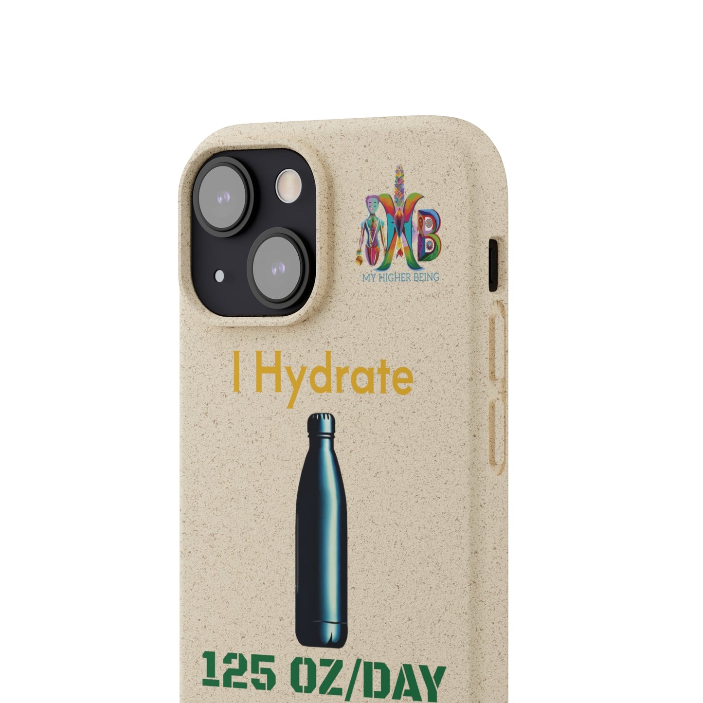 'I Hydrate 125 OZ/DAY'_Plastic Free Biodegradable Phone Case (MHB Edition) - My Higher Being