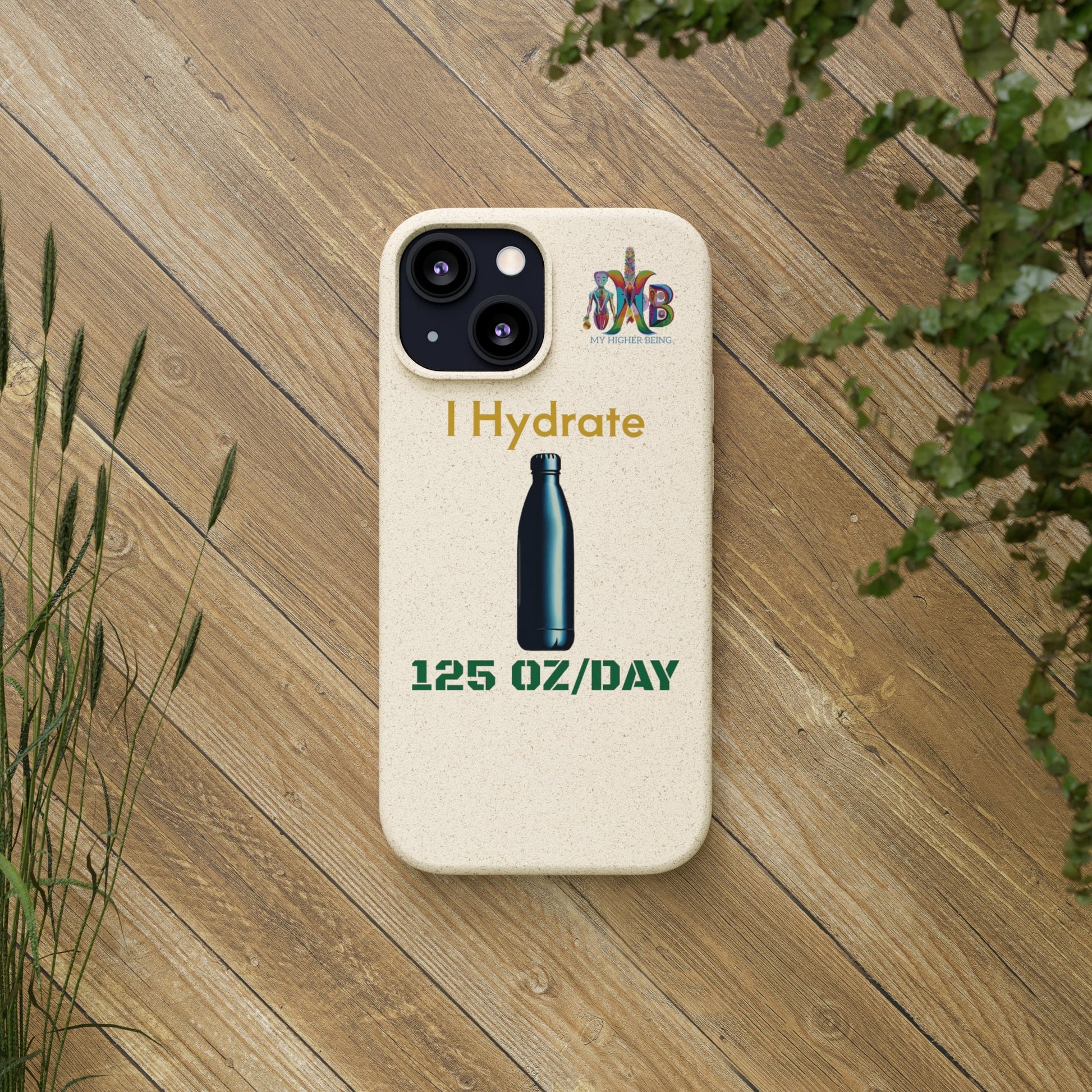 'I Hydrate 125 OZ/DAY'_Plastic Free Biodegradable Phone Case (MHB Edition) - My Higher Being