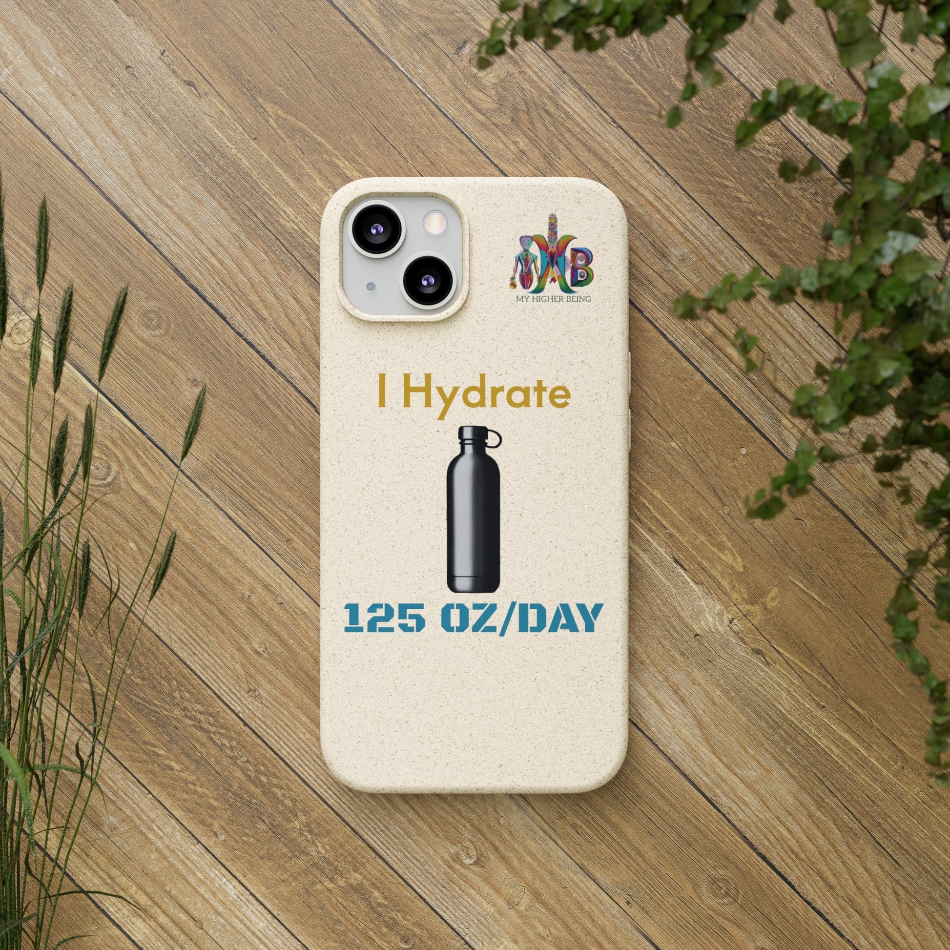 'I Hydrate 125 OZ/DAY'_Plastic Free Biodegradable Phone Case (MHB Edition) - My Higher Being