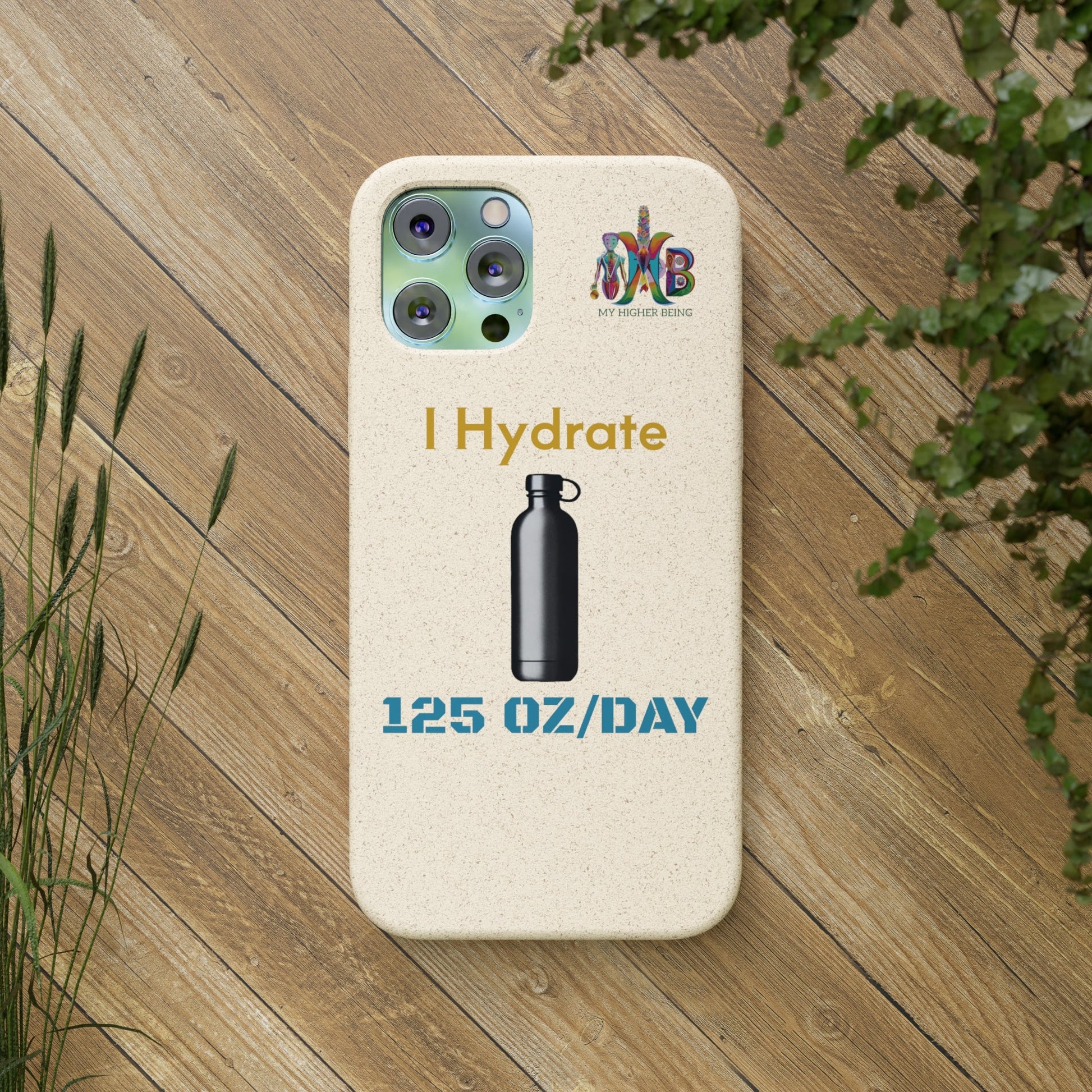 'I Hydrate 125 OZ/DAY'_Plastic Free Biodegradable Phone Case (MHB Edition) - My Higher Being
