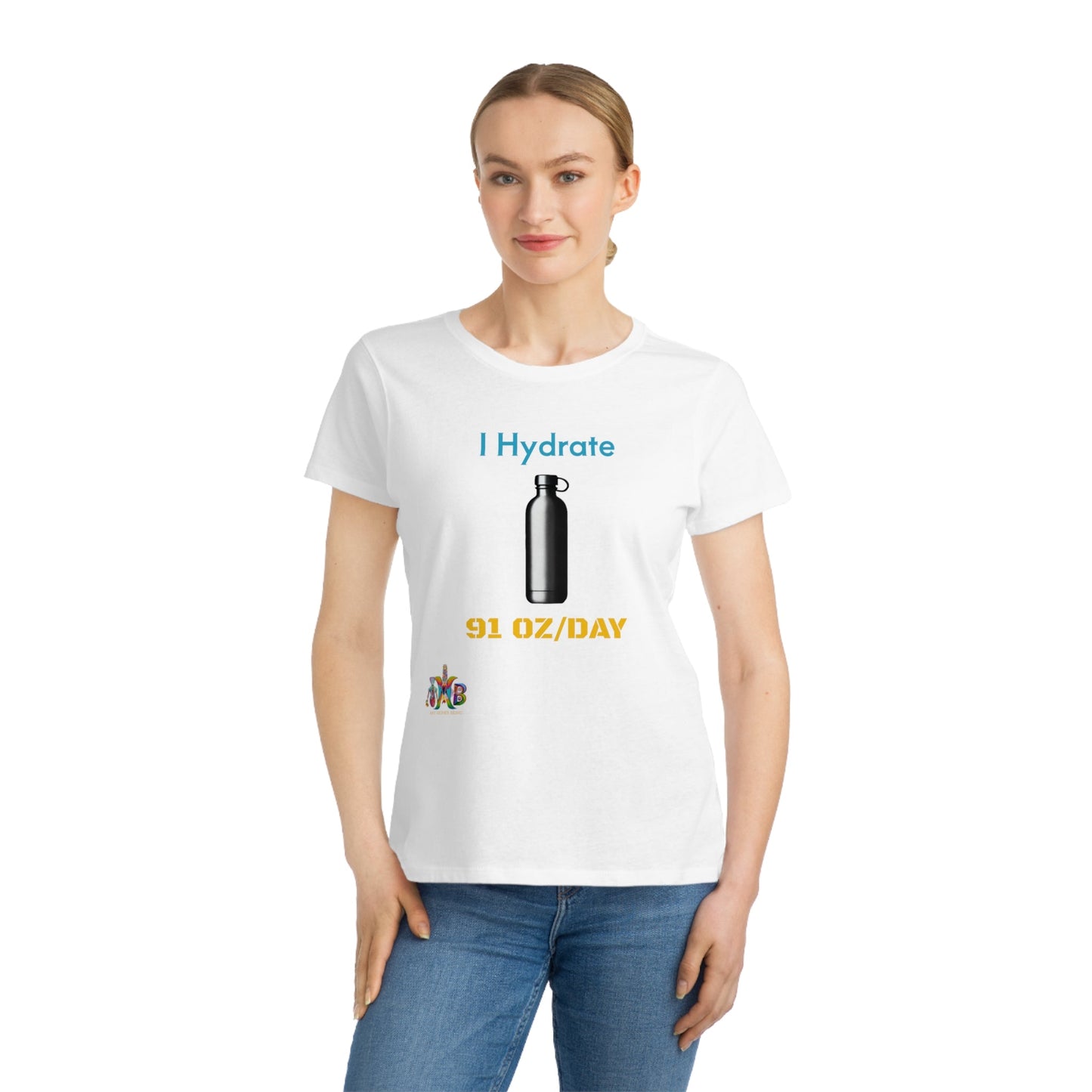 'I Hydrate 91 OZ/DAY'_100% Organic Women's Classic T-Shirt - My Higher Being