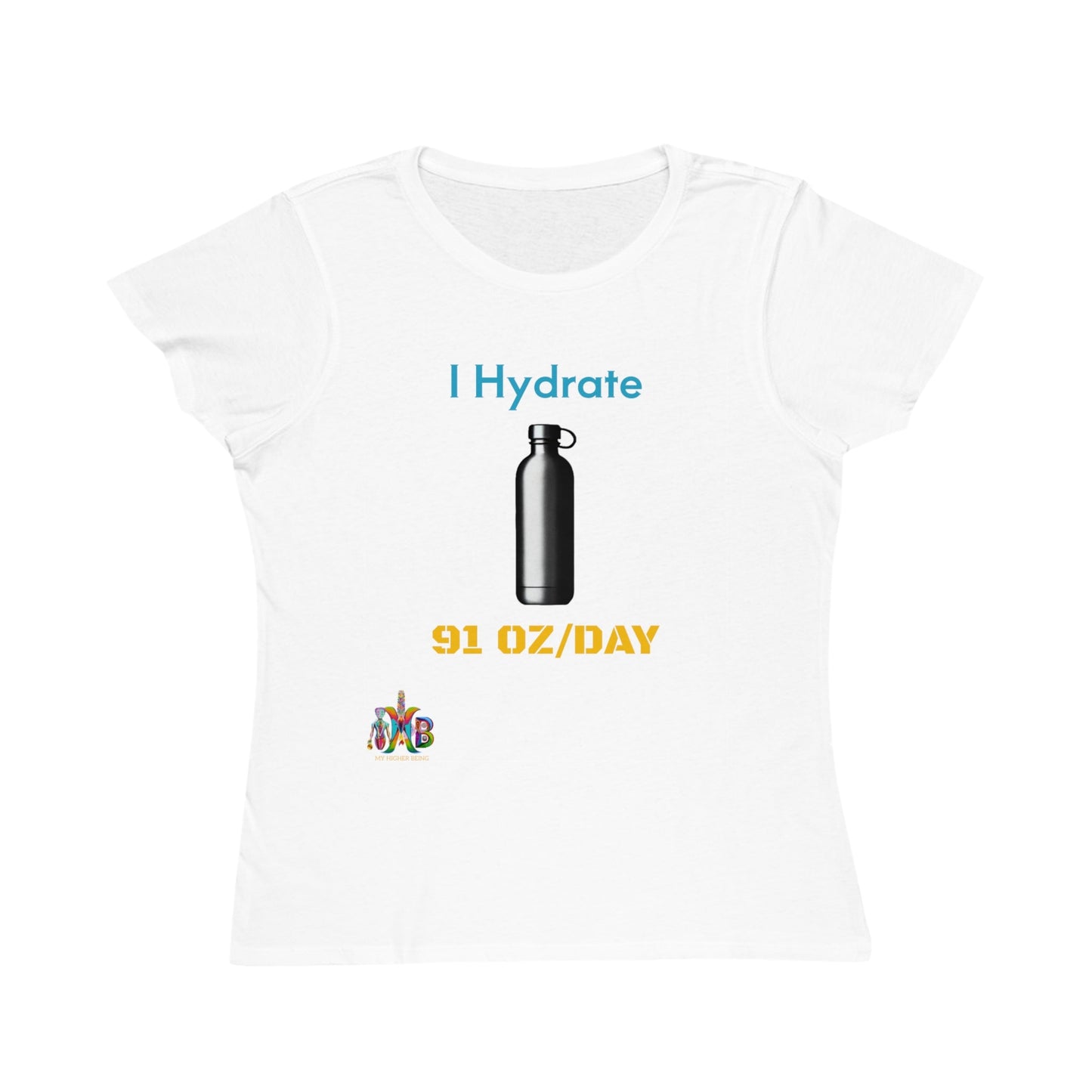 'I Hydrate 91 OZ/DAY'_100% Organic Women's Classic T-Shirt - My Higher Being