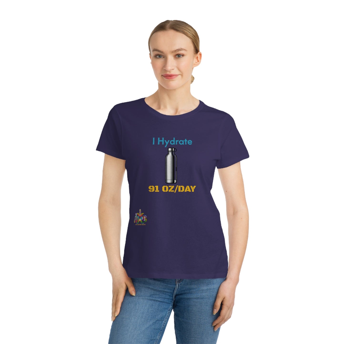 'I Hydrate 91 OZ/DAY'_100% Organic Women's Classic T-Shirt - My Higher Being