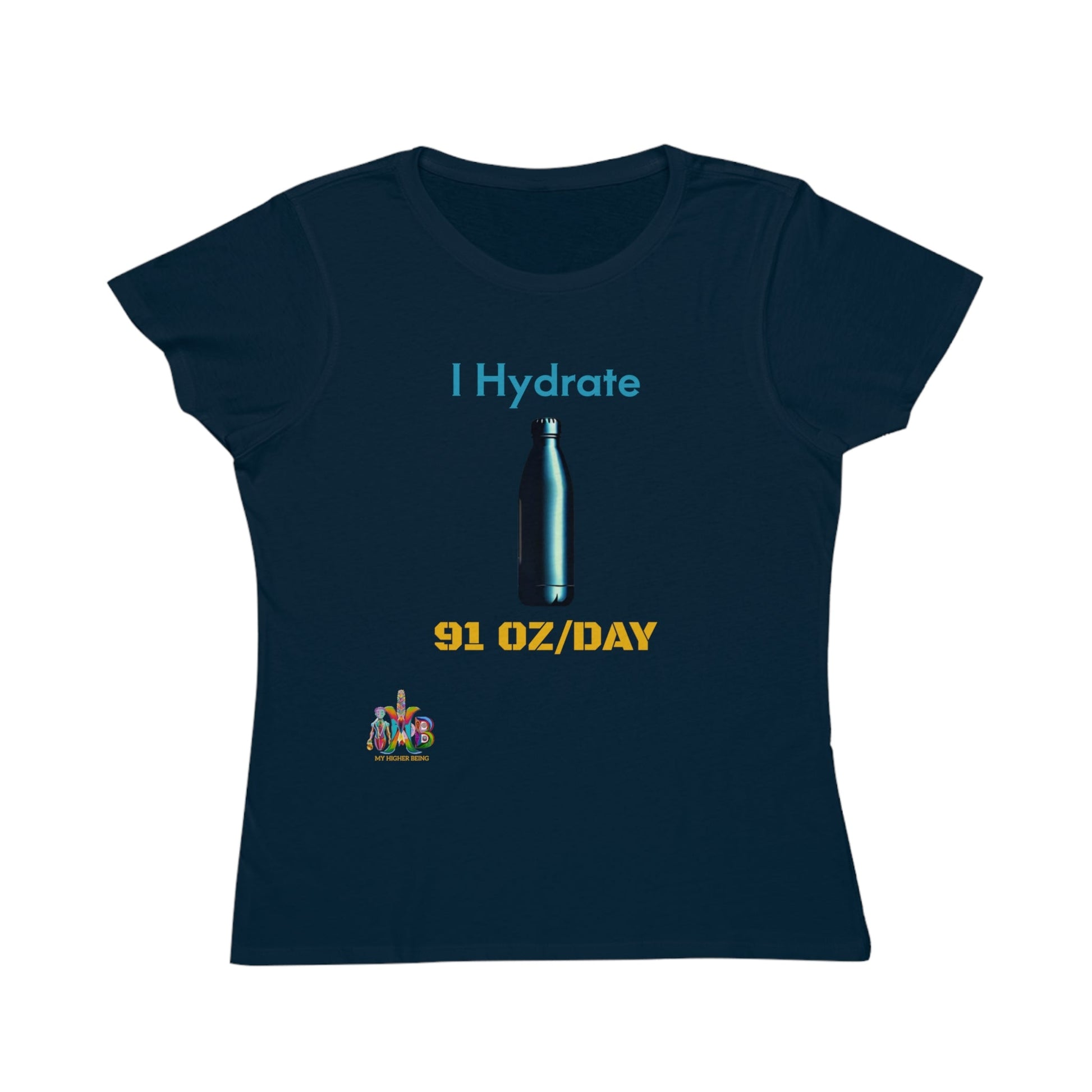 'I Hydrate 91 OZ/DAY'_100% Organic Women's Classic T-Shirt - My Higher Being