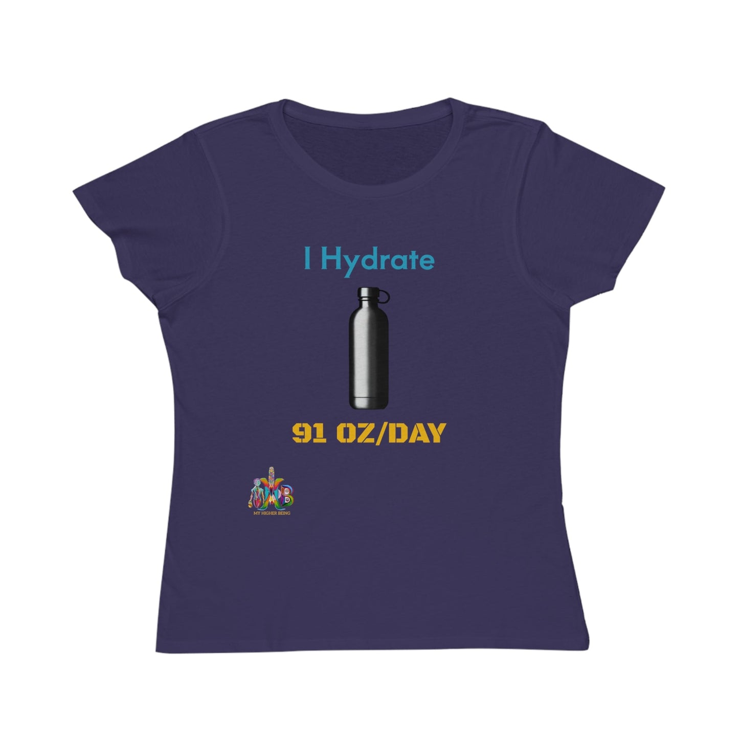 'I Hydrate 91 OZ/DAY'_100% Organic Women's Classic T-Shirt - My Higher Being