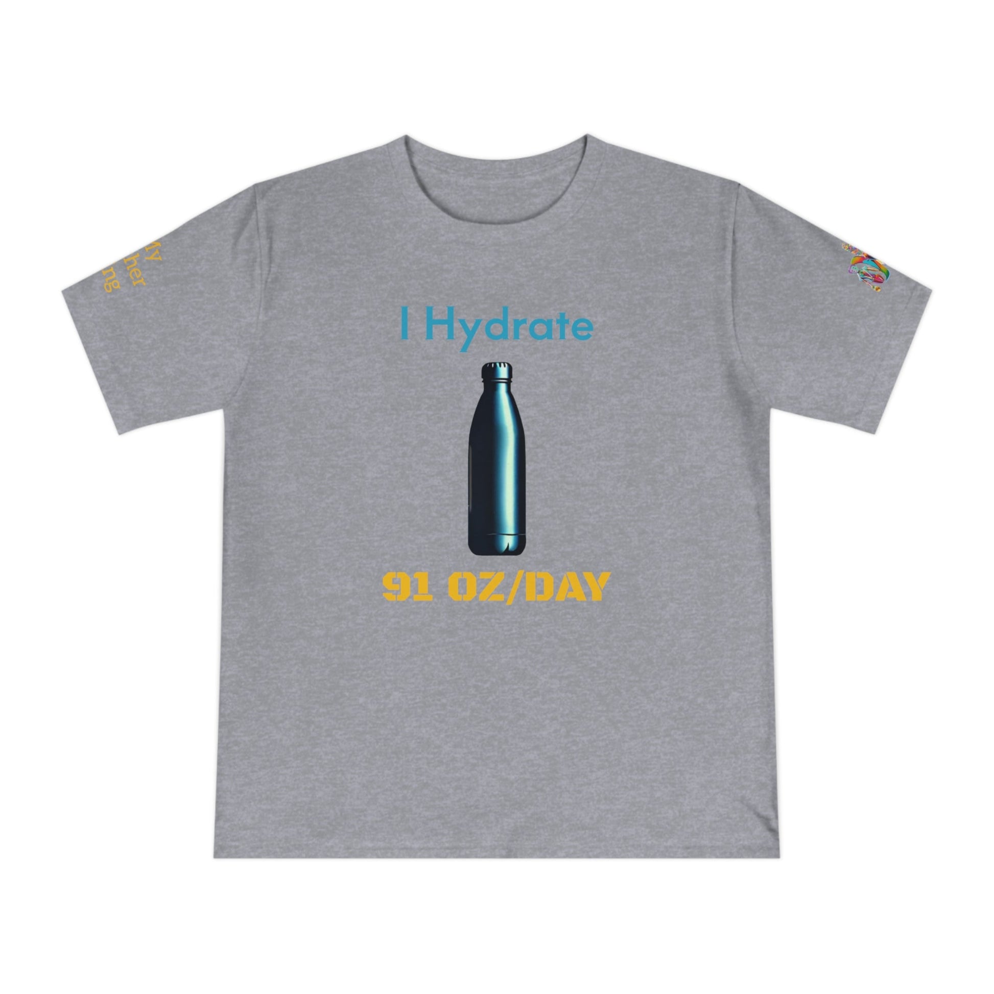 'I Hydrate 91 OZ/DAY' (MHB EDITION)_100% Organic Cotton T-Shirt - My Higher Being