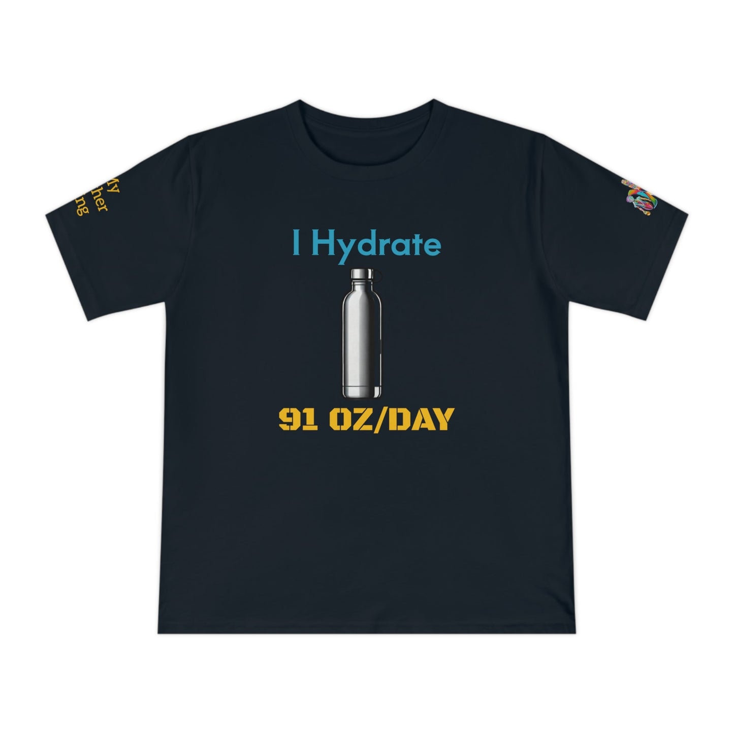 'I Hydrate 91 OZ/DAY' (MHB EDITION)_100% Organic Cotton T-Shirt - My Higher Being