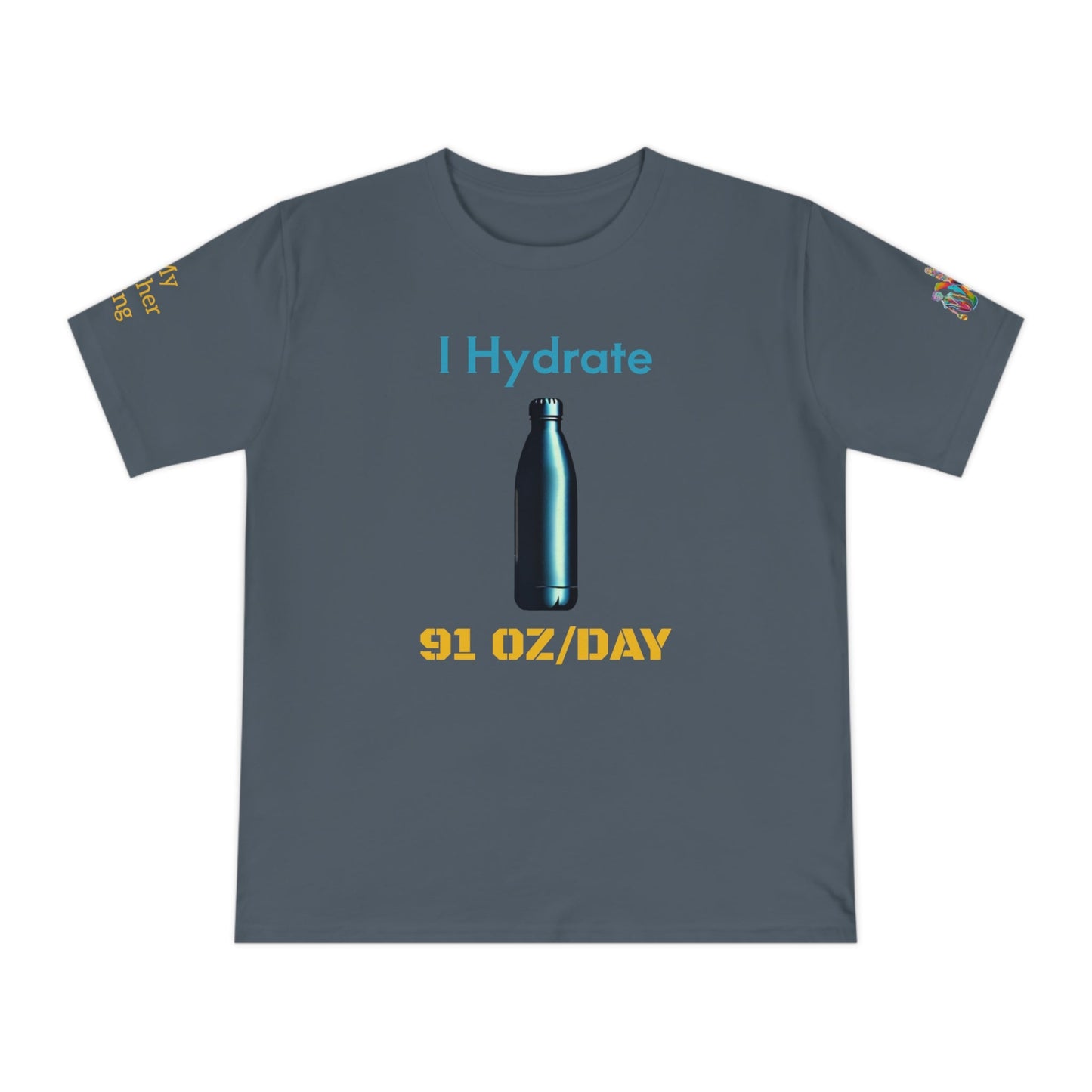 'I Hydrate 91 OZ/DAY' (MHB EDITION)_100% Organic Cotton T-Shirt - My Higher Being