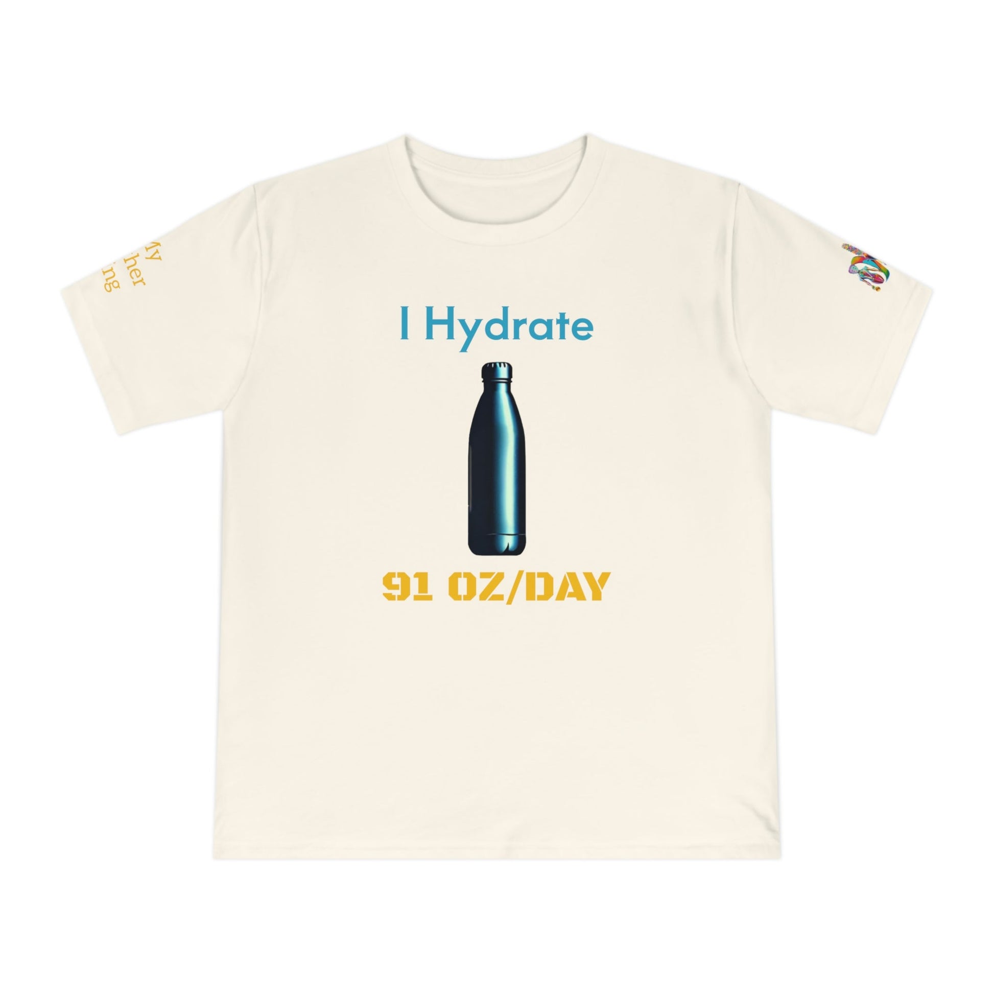 'I Hydrate 91 OZ/DAY' (MHB EDITION)_100% Organic Cotton T-Shirt - My Higher Being