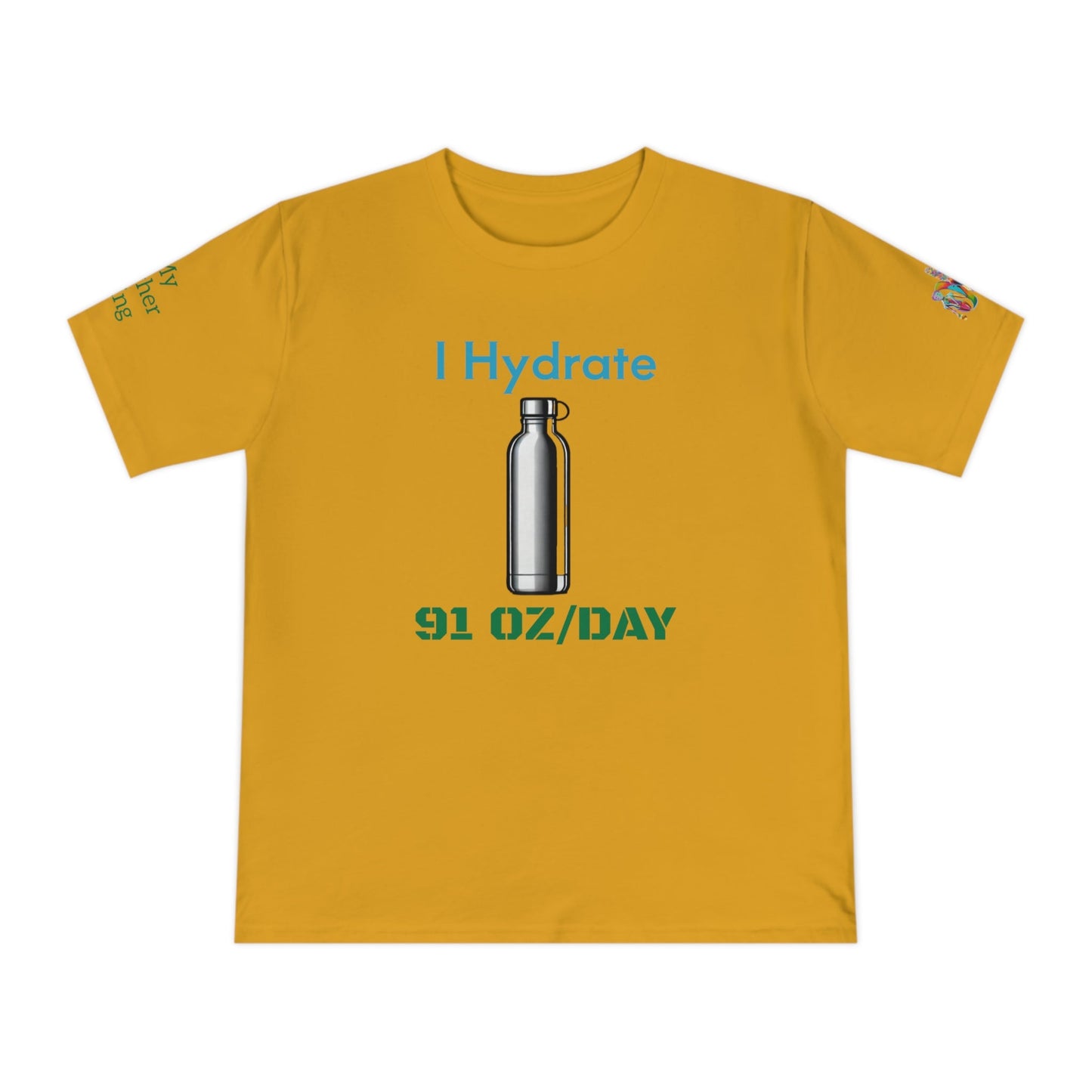 'I Hydrate 91 OZ/DAY' (MHB EDITION)_100% Organic Cotton T-Shirt - My Higher Being