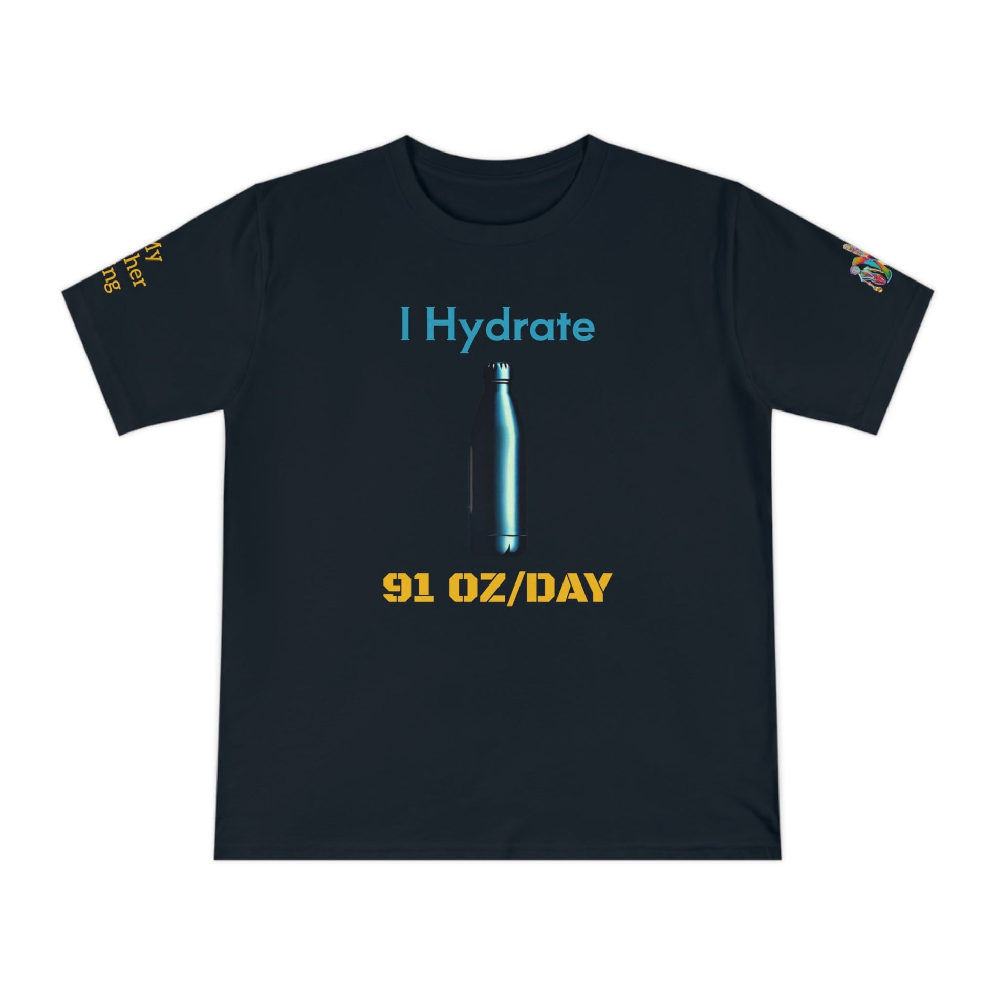 'I Hydrate 91 OZ/DAY' (MHB EDITION)_100% Organic Cotton T-Shirt - My Higher Being