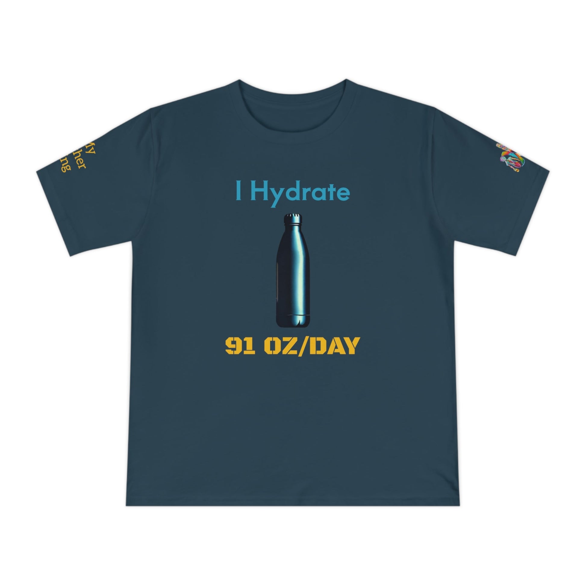 'I Hydrate 91 OZ/DAY' (MHB EDITION)_100% Organic Cotton T-Shirt - My Higher Being