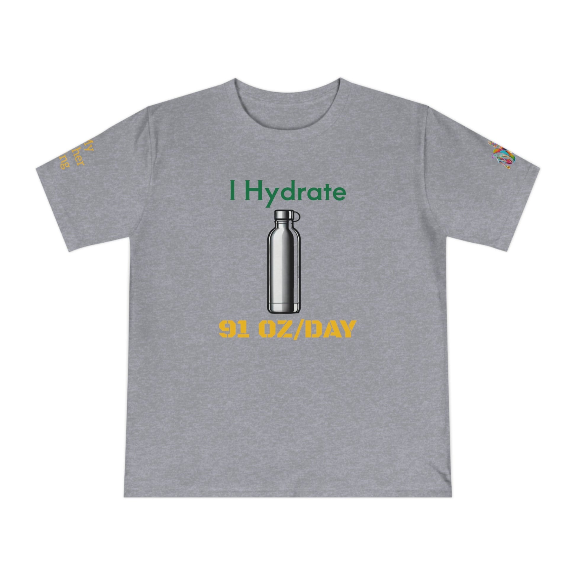 'I Hydrate 91 OZ/DAY' (MHB EDITION)_100% Organic Cotton T-Shirt - My Higher Being