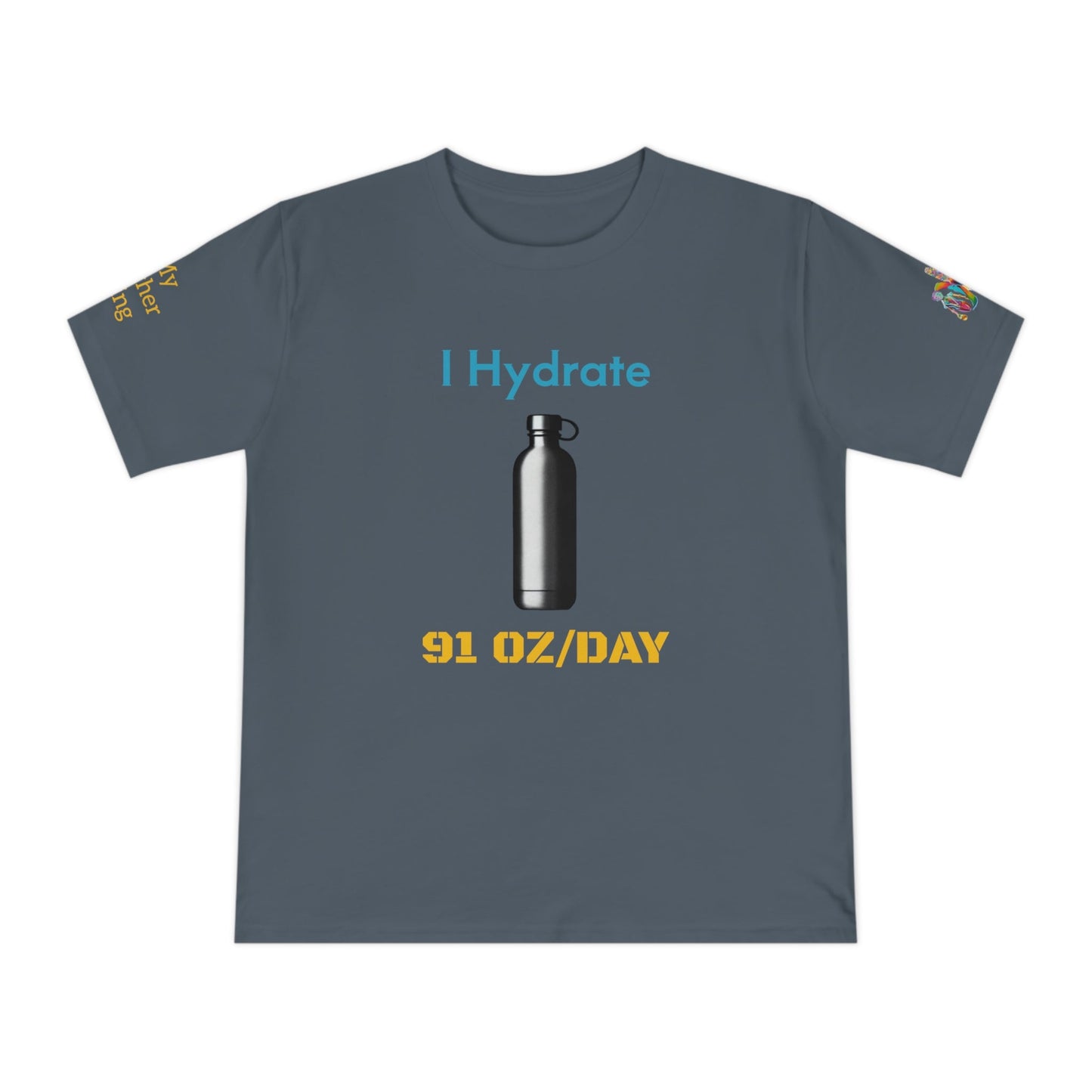 'I Hydrate 91 OZ/DAY' (MHB EDITION)_100% Organic Cotton T-Shirt - My Higher Being