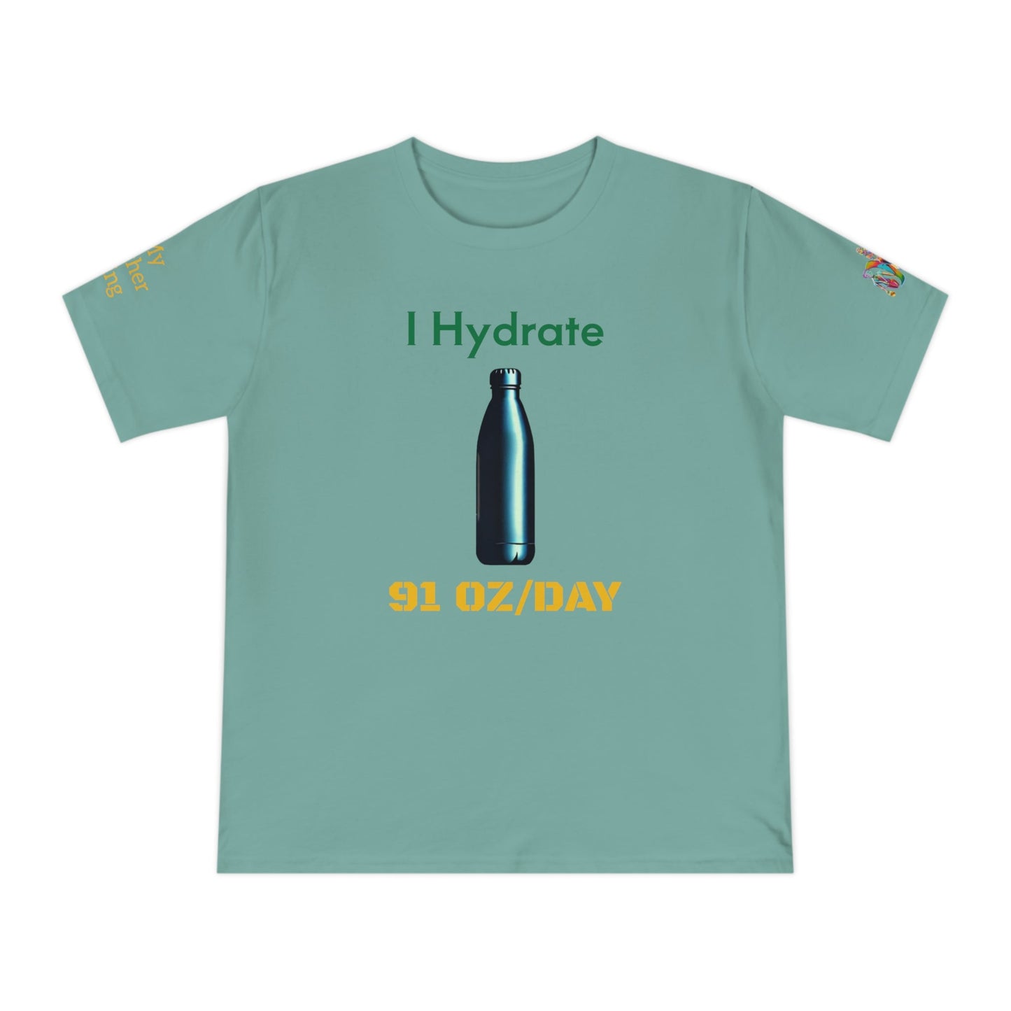 'I Hydrate 91 OZ/DAY' (MHB EDITION)_100% Organic Cotton T-Shirt - My Higher Being