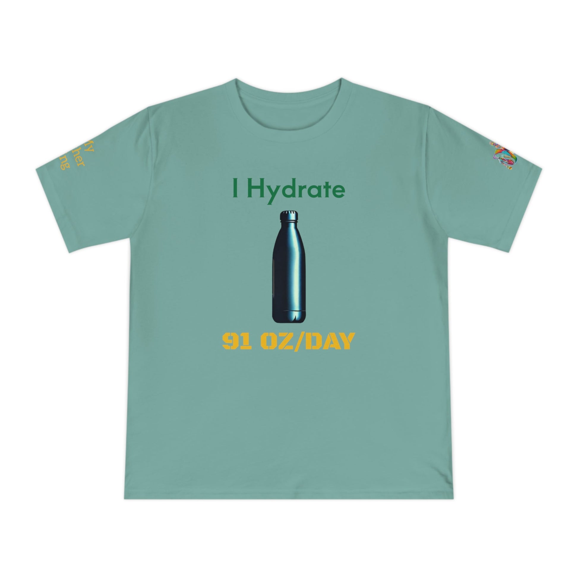 'I Hydrate 91 OZ/DAY' (MHB EDITION)_100% Organic Cotton T-Shirt - My Higher Being